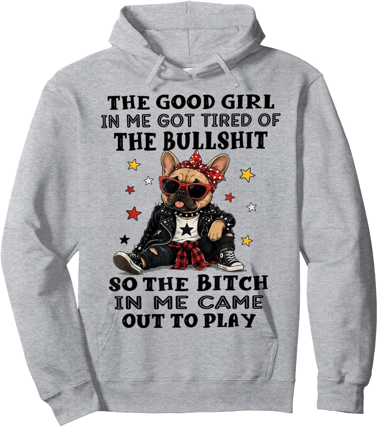 Bulldog The Good Girl in Me Got Tired of The Bullshit Hoodie - Hoodie | Ash