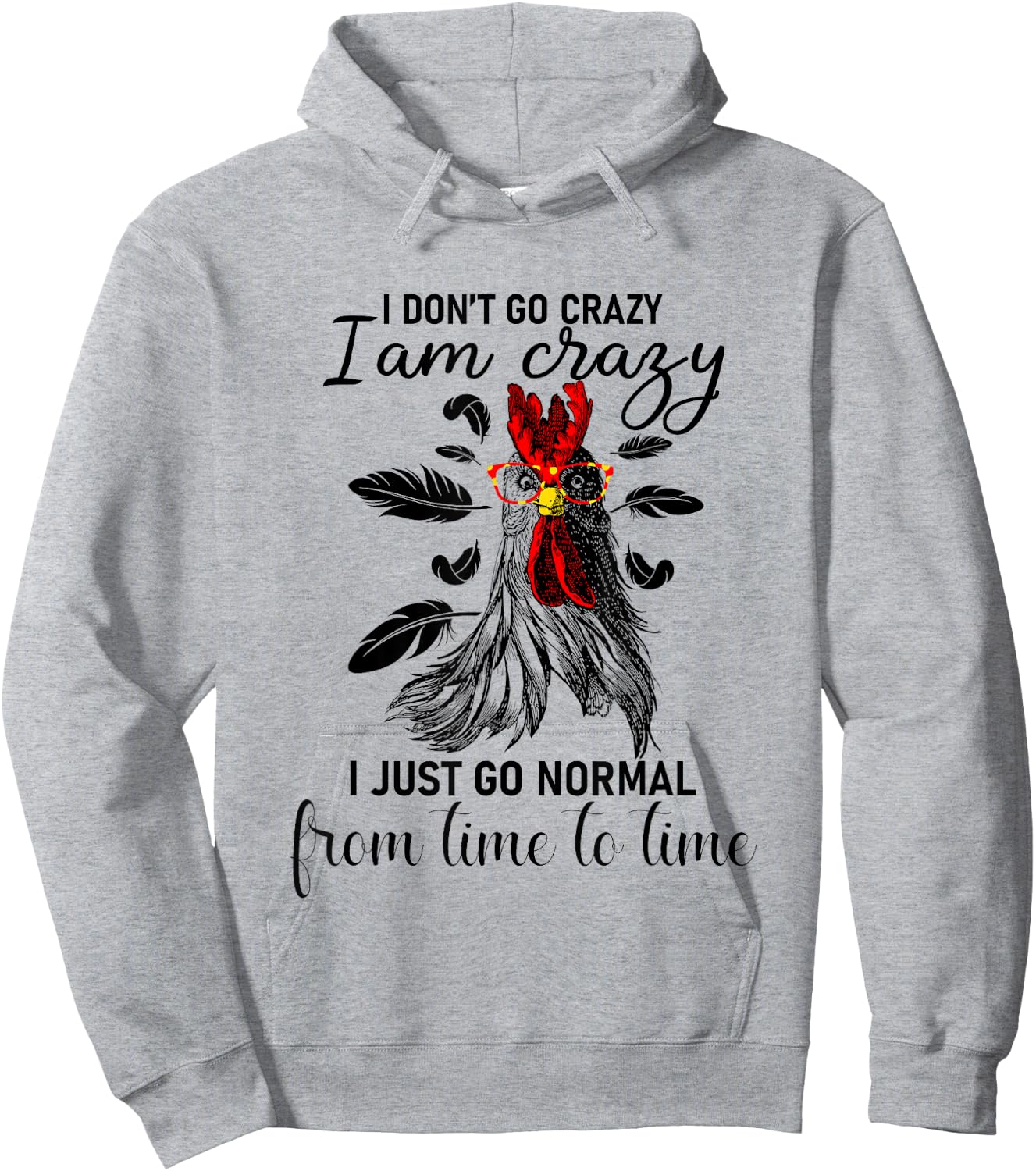 I Don't Go Crazy I Am Crazy I Just Go Normal, Funny Chicken Hoodie - Hoodie | Ash