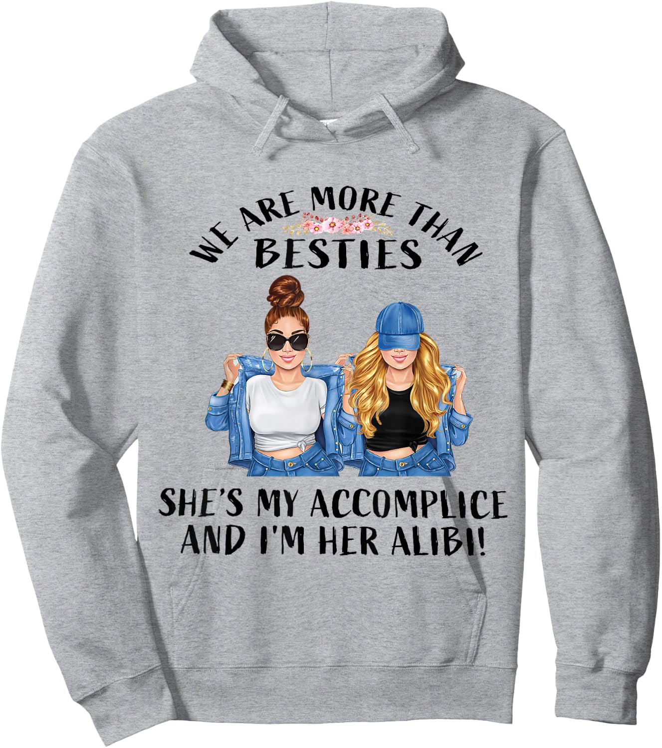We Are More Than Besties She’s My Accomplice I’m Her Alibi Hoodie - Hoodie | Ash