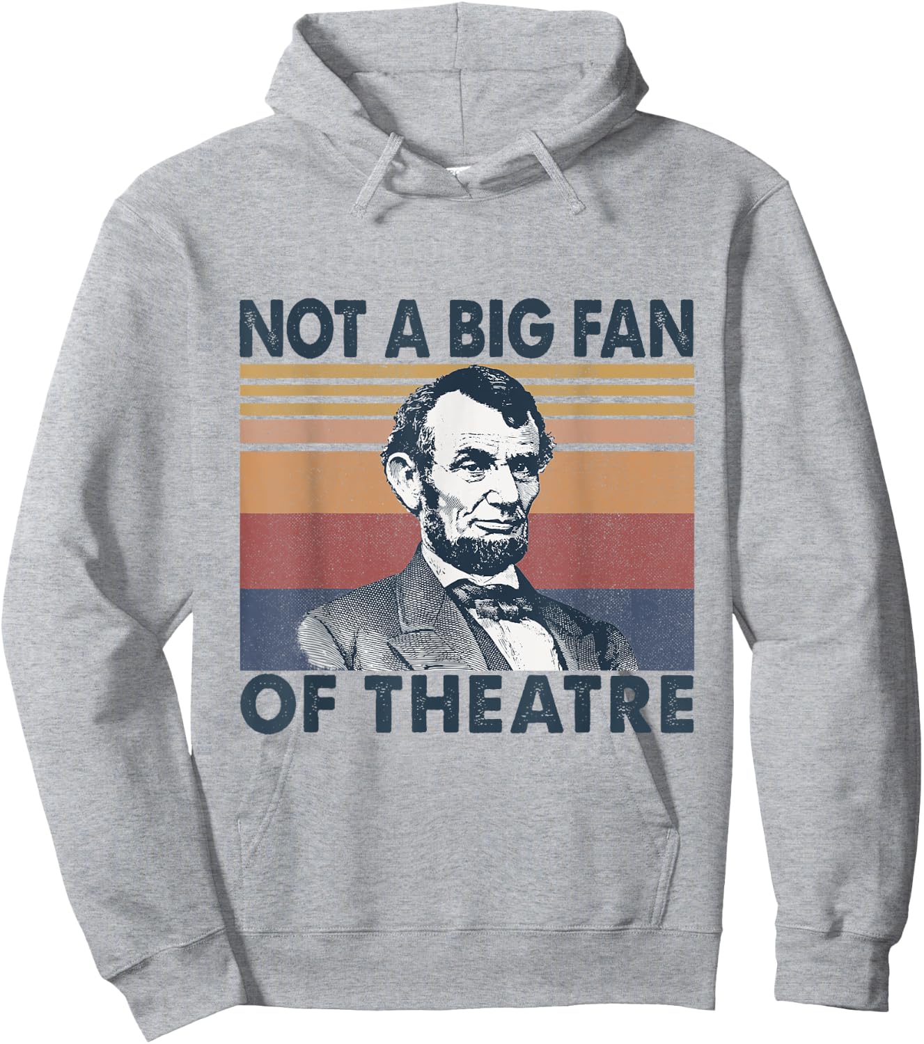 Not A Big Fan Of Theatre Abraham Abe Lincoln Vintage Hoodie - Hoodie | Ash