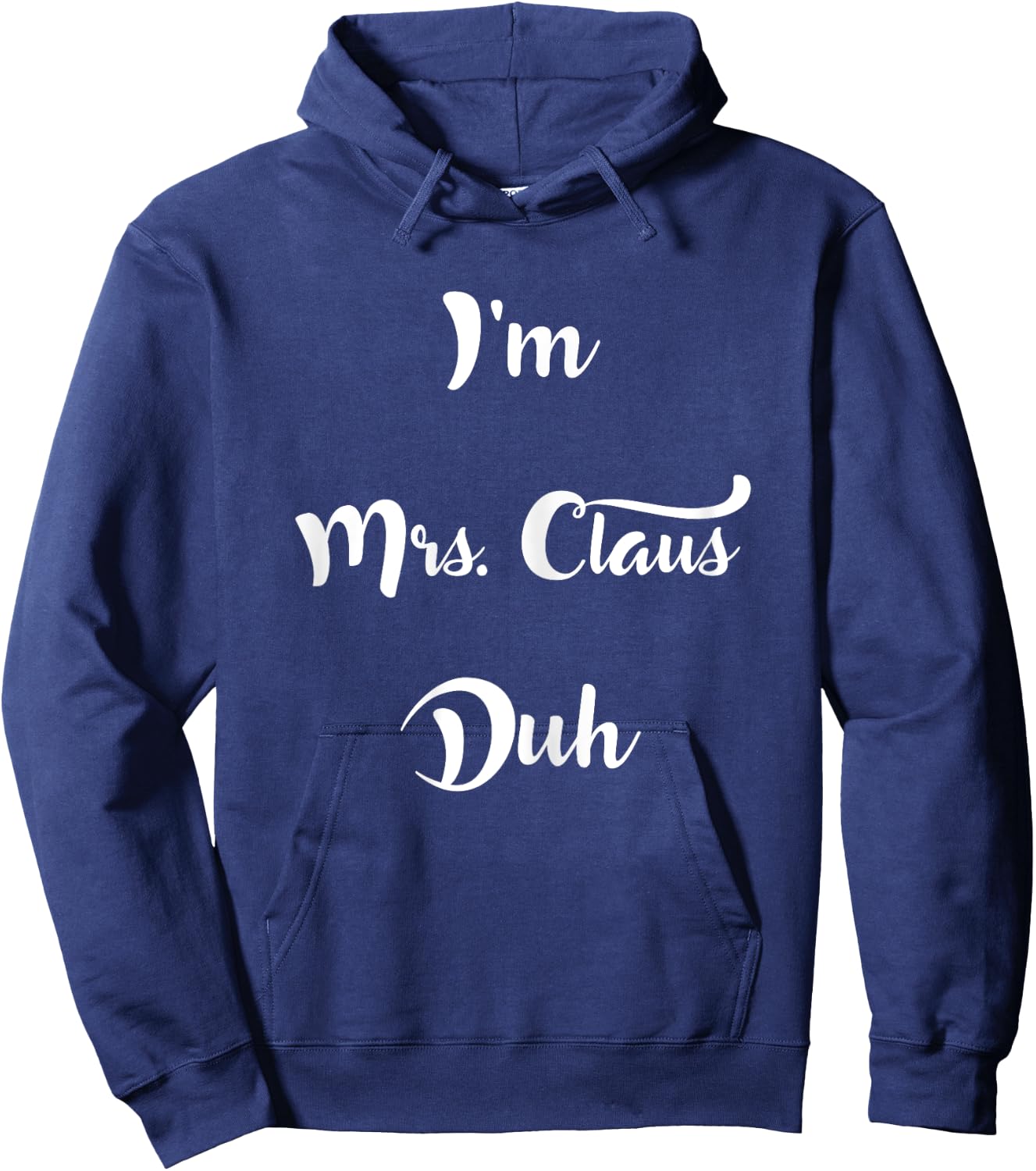 I'm Mrs. Claus Duh Easy Christmas Costume Shirt Hoodie - Hoodie | Navy