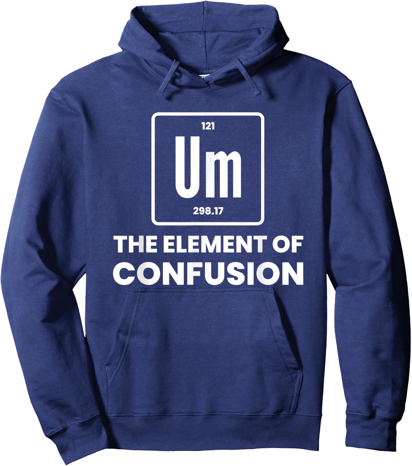 Um Element Of Confusion Chemist Periodic Table Chemistry Hoodie - Hoodie | Navy
