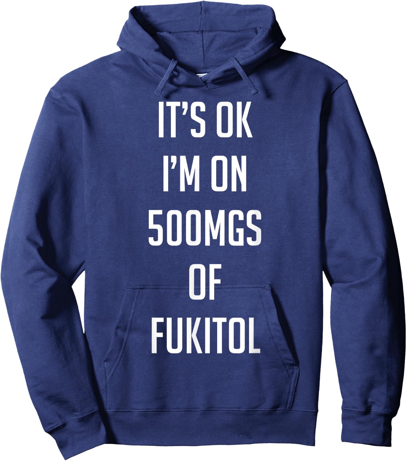 Funny Pill Humor Sarcastic Quote I'm On 500mgs of Fukitol Hoodie - Hoodie | Navy