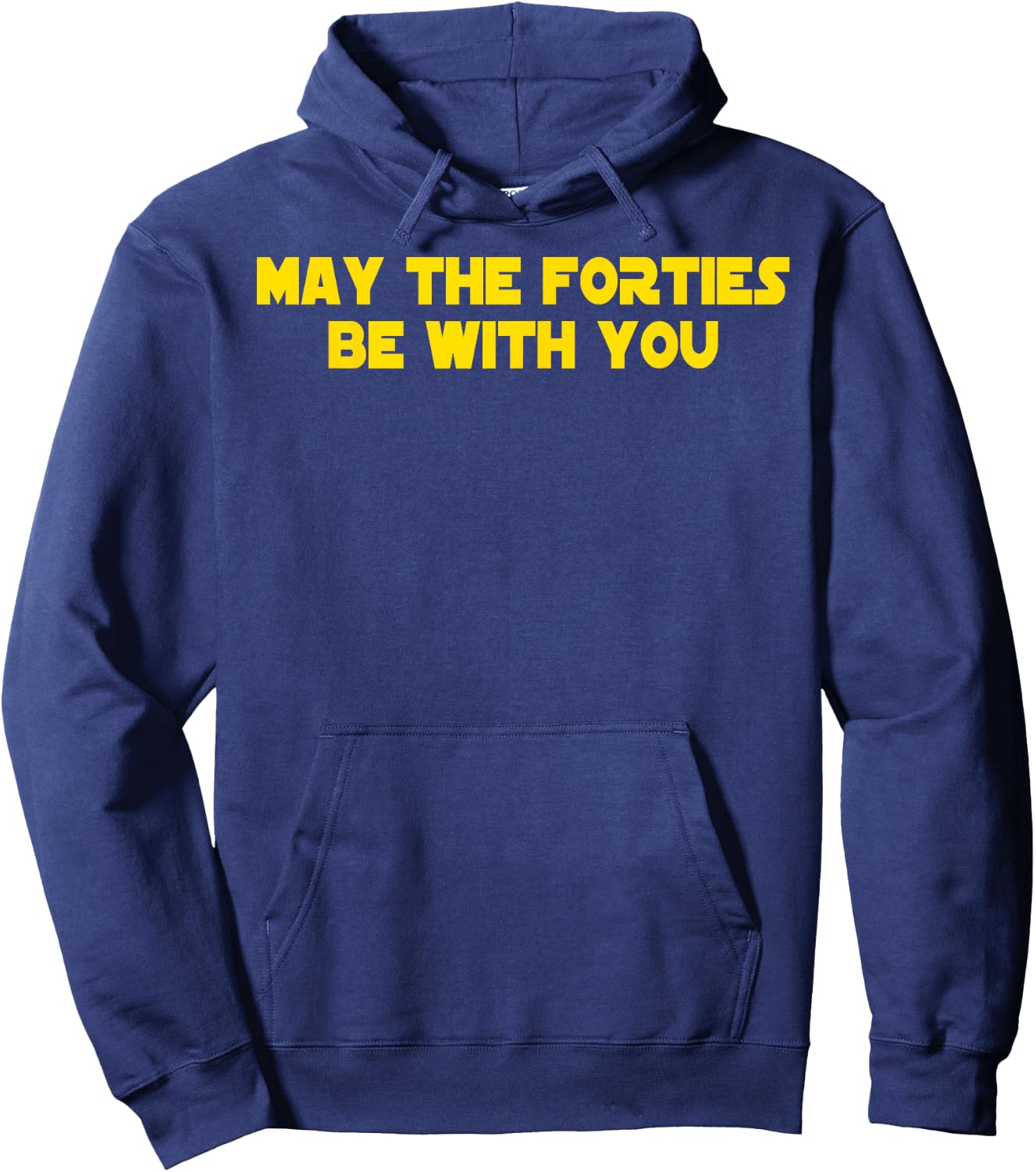 40th Birthday May The Forties Be With You Funny Bday Hoodie - Hoodie | Navy