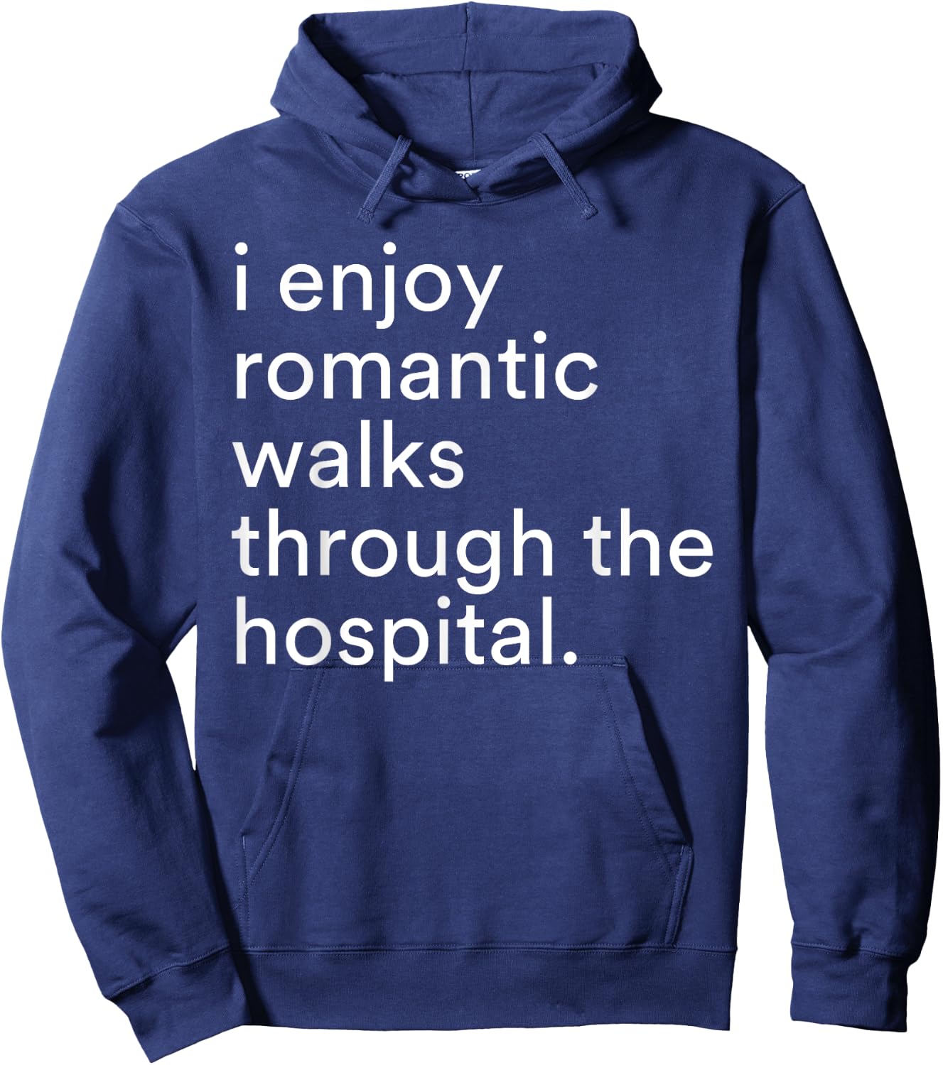 I Enjoy Romantic Walks Through The Hospital Funny Saying Hoodie - Hoodie | Navy