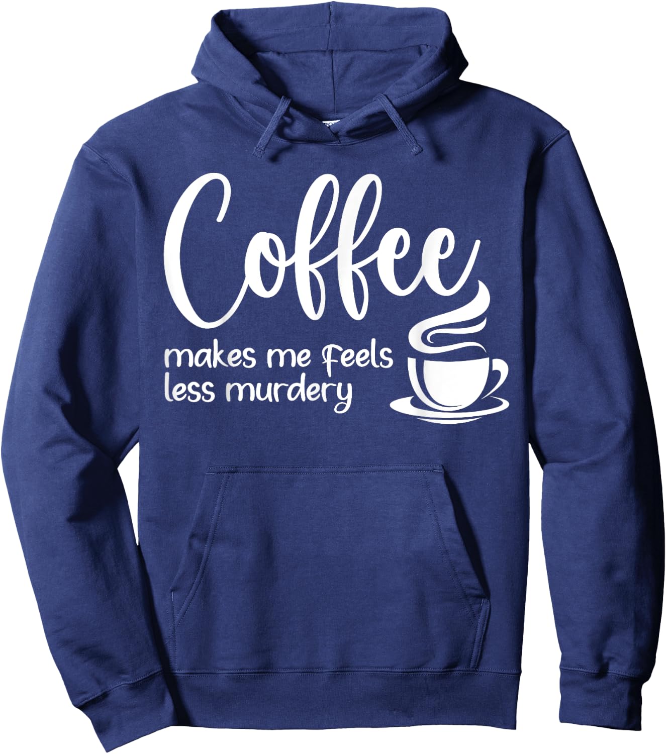 Coffee Makes Me Feel Less Murdery Funny Sarcastic Caffeine Hoodie - Hoodie | Navy