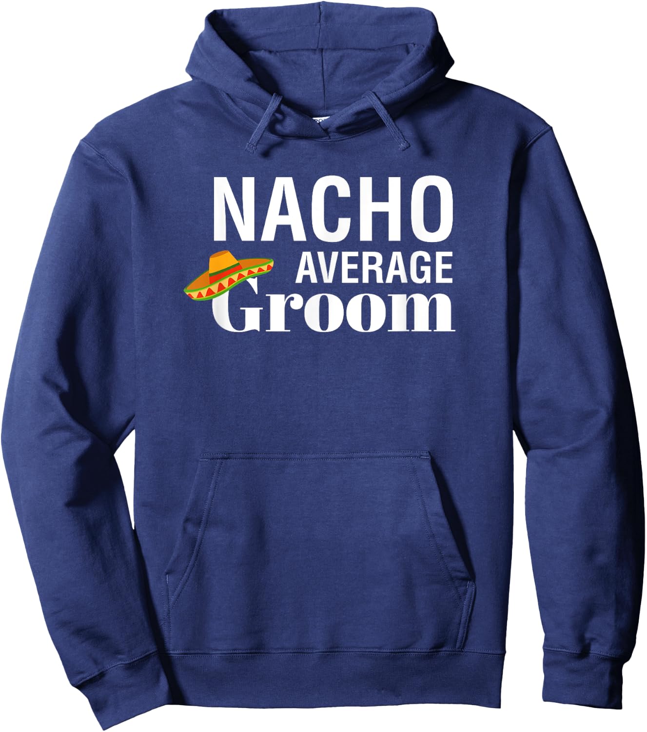 I Do, Bachelor Party , nacho average groom Hoodie - Hoodie | Navy