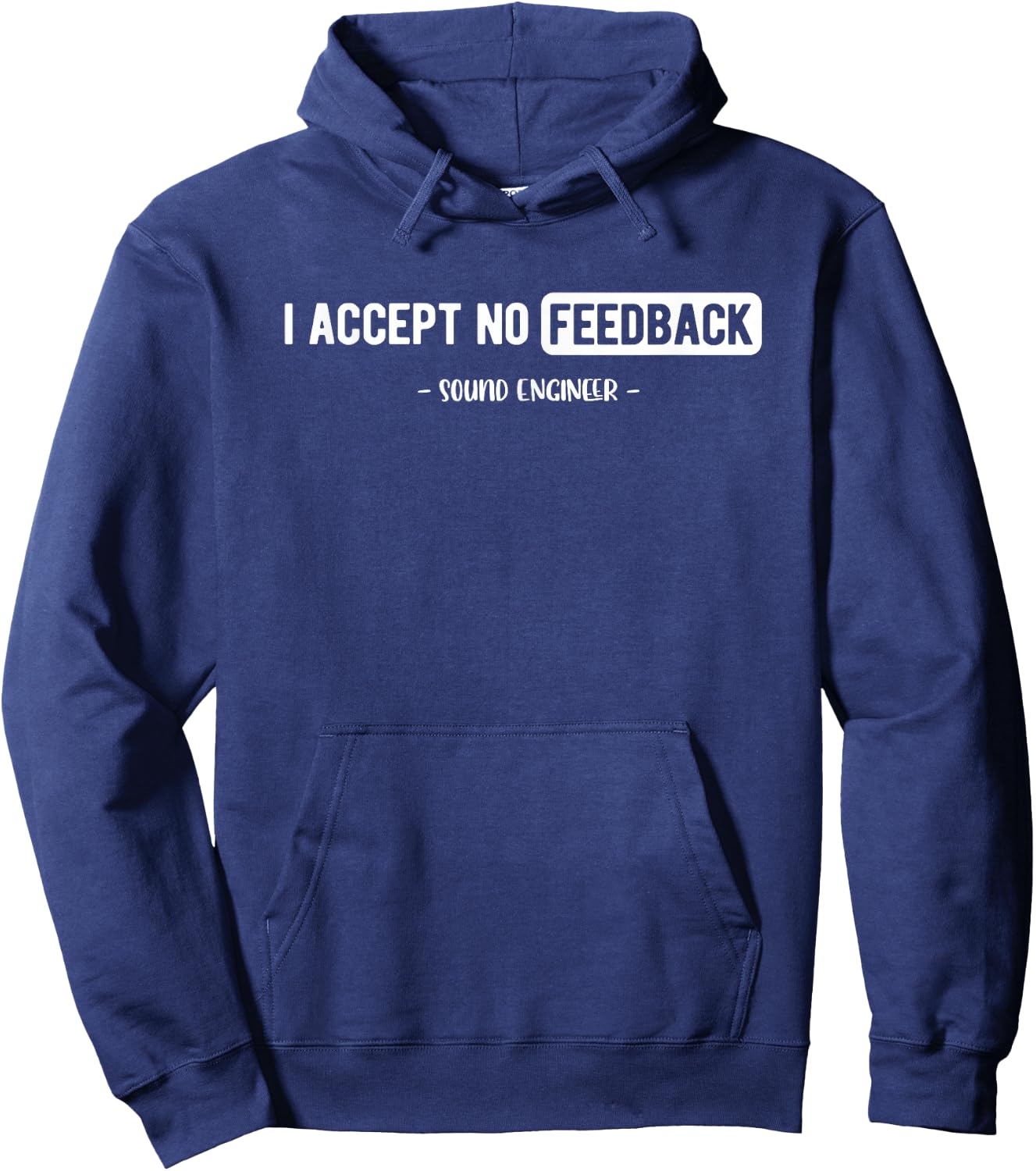 I Accept No Feedback Sound Engineer Sound Guy Hoodie - Hoodie | Navy