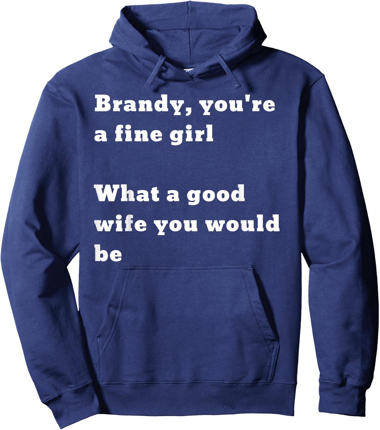 Brandy you’re a fine girl. What a good wife you would be Hoodie - Hoodie | Navy