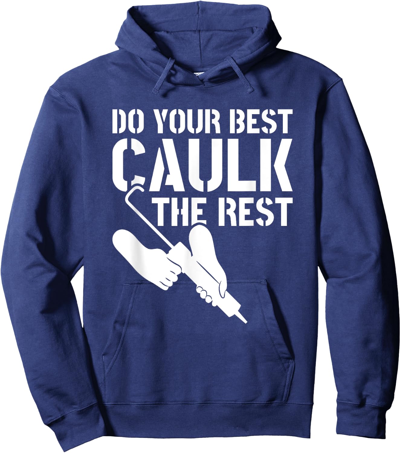 Do Your Best Caulk The Rest Caulker Caulking Service Hoodie - Hoodie | Navy