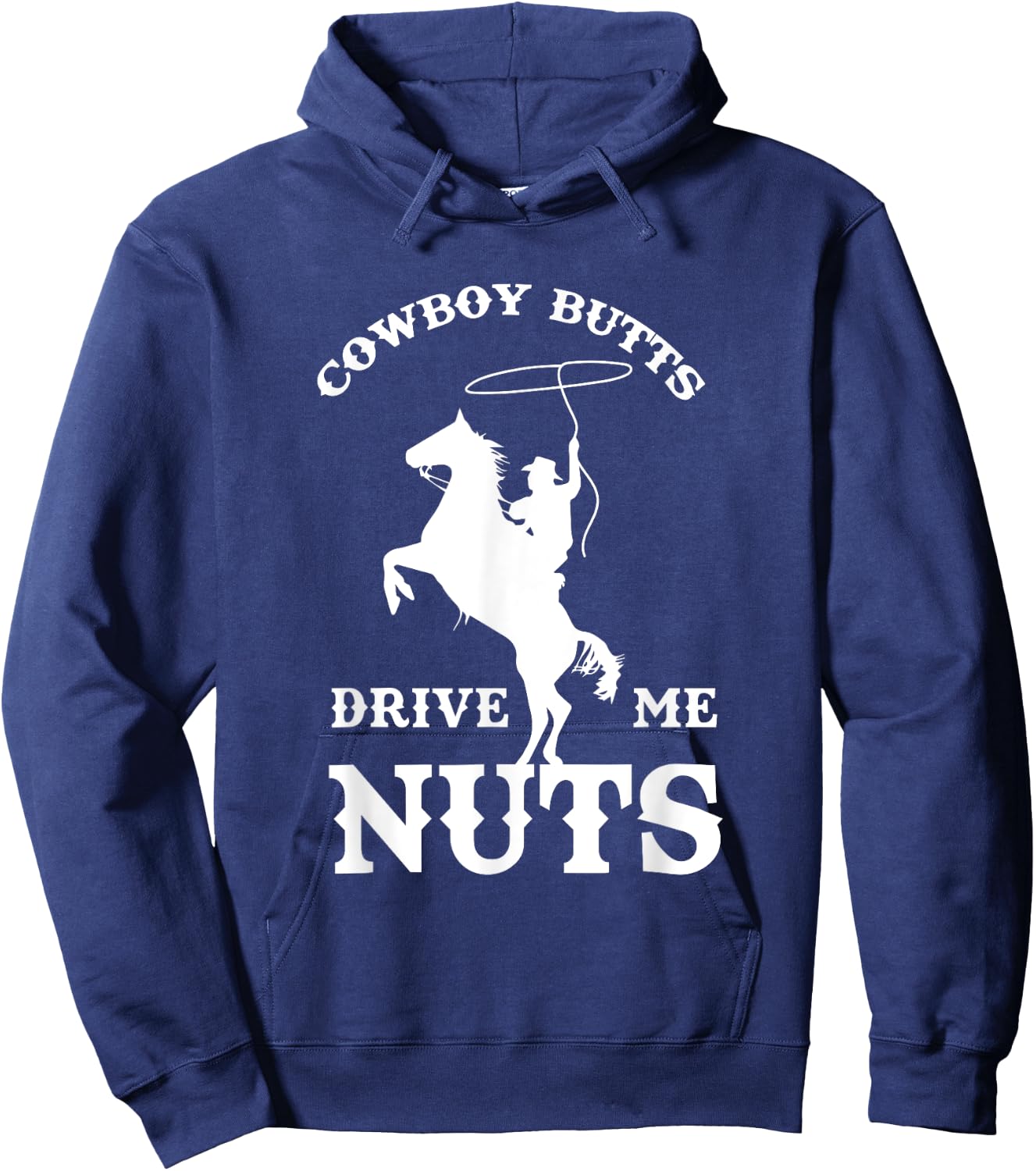 Cowboy Butts Drive Me Nuts Funny Sexy Western Cowboys Hoodie - Hoodie | Navy