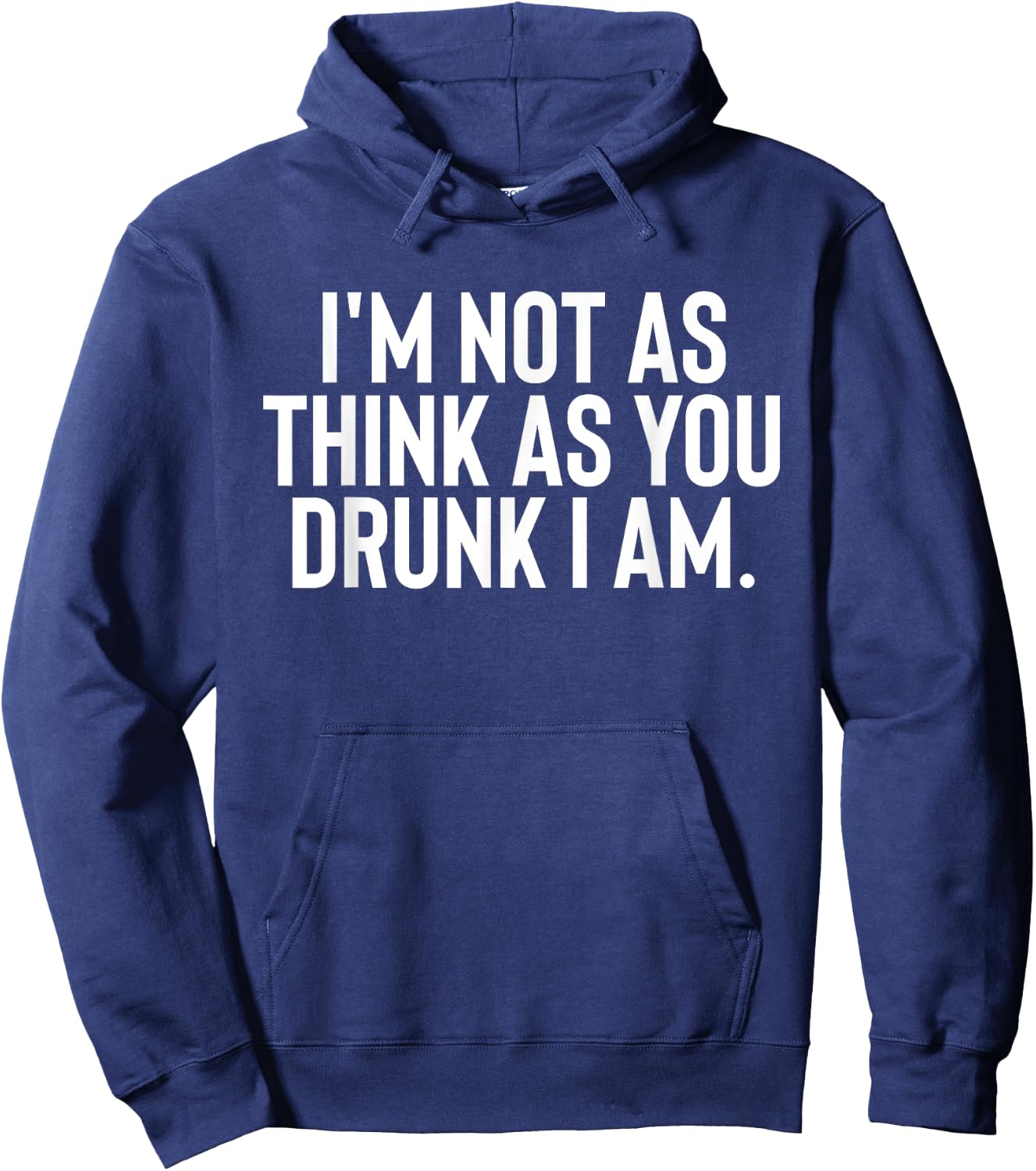 Im Not As Think As You Drunk I Am Shirt Drinking Hoodie - Hoodie | Navy