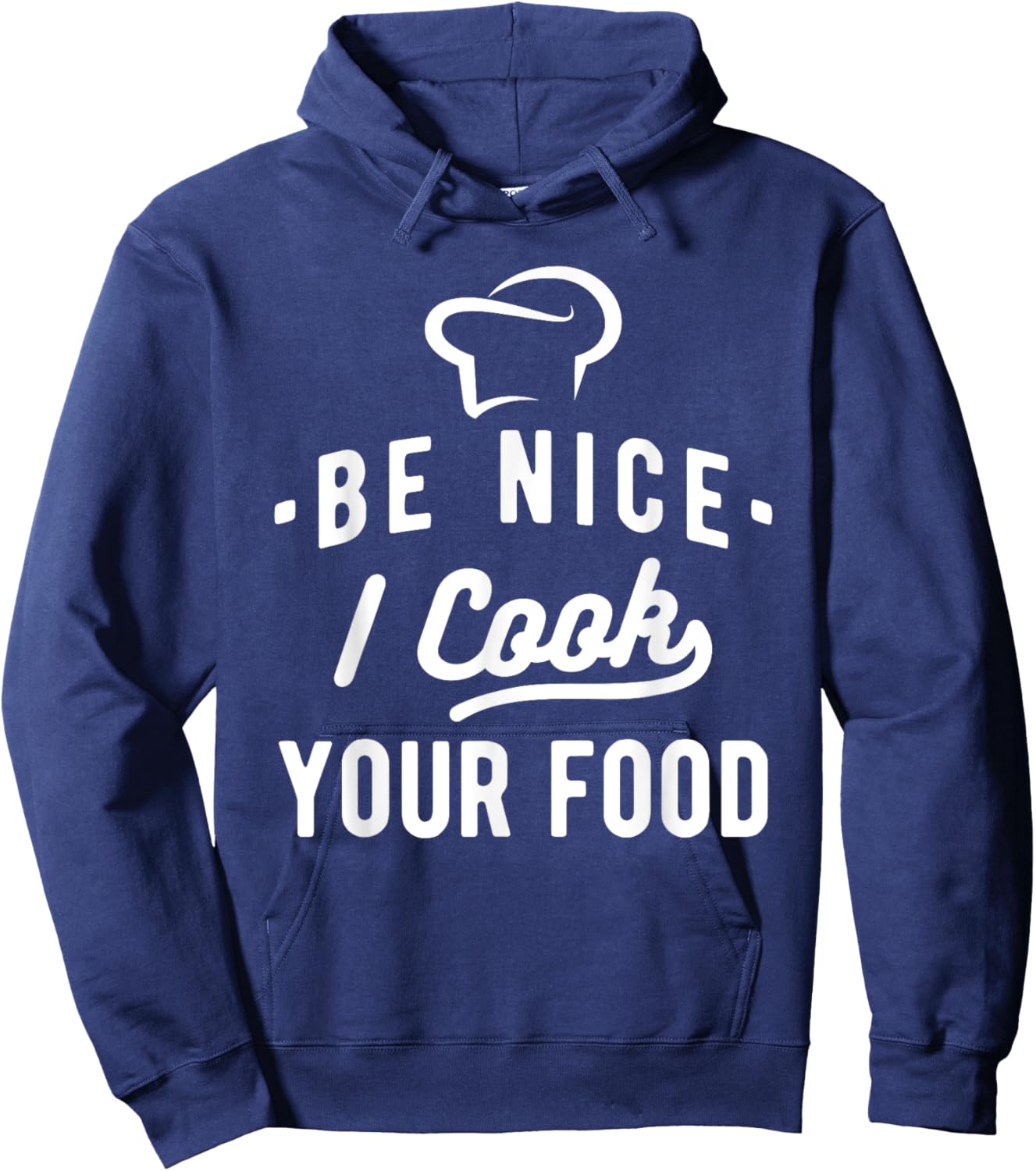 Be Nice I Cook Your Food - Funny Cooking Lover Chef Cook Hoodie - Hoodie | Navy