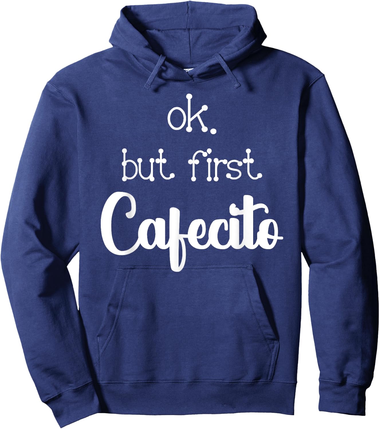 Mexican Or Cuban Coffee Lover Quote Ok But First Cafecito Hoodie - Hoodie | Navy