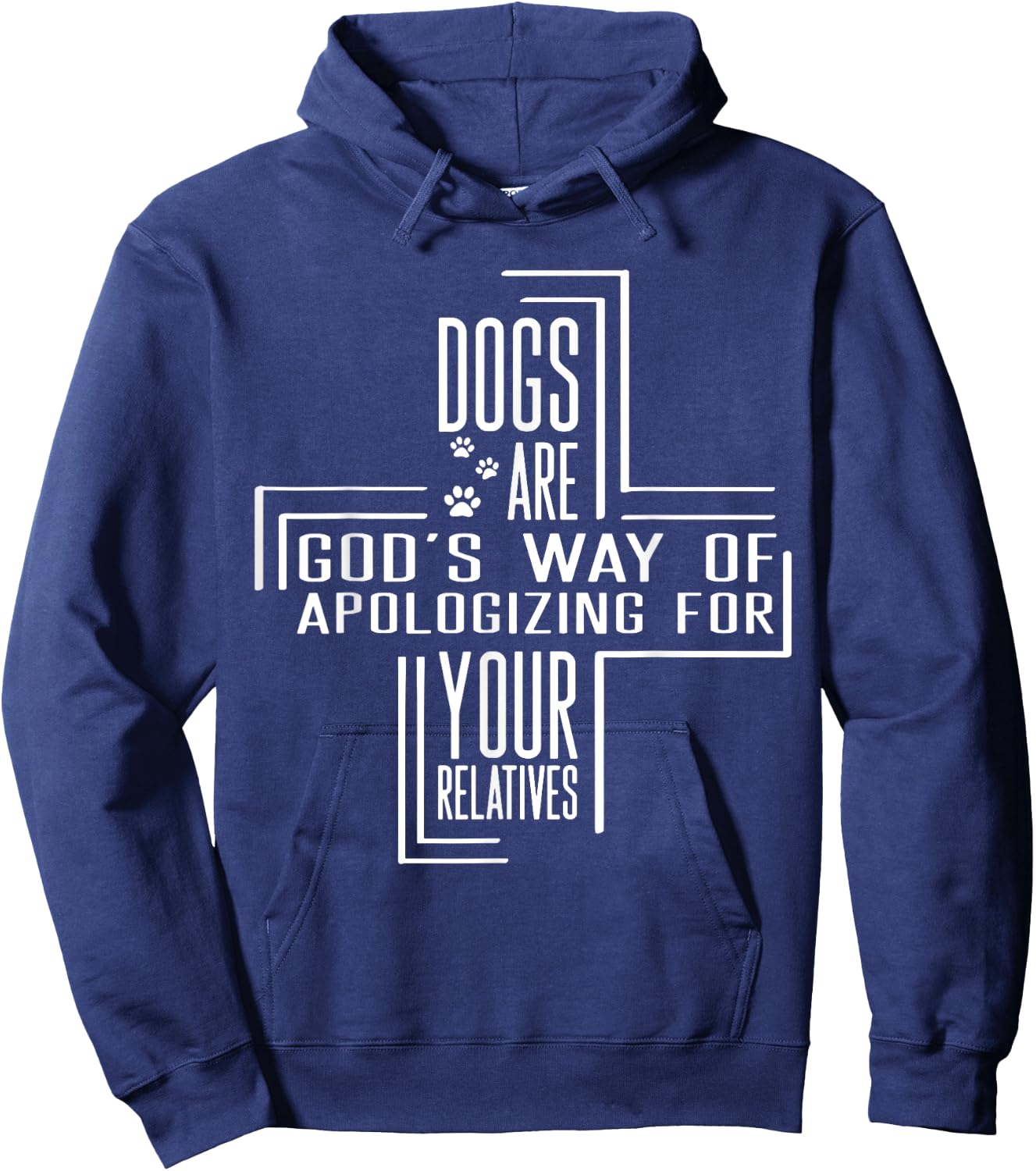 Dogs Are God's Way Of Apologizing For Your Relatives Hoodie - Hoodie | Navy