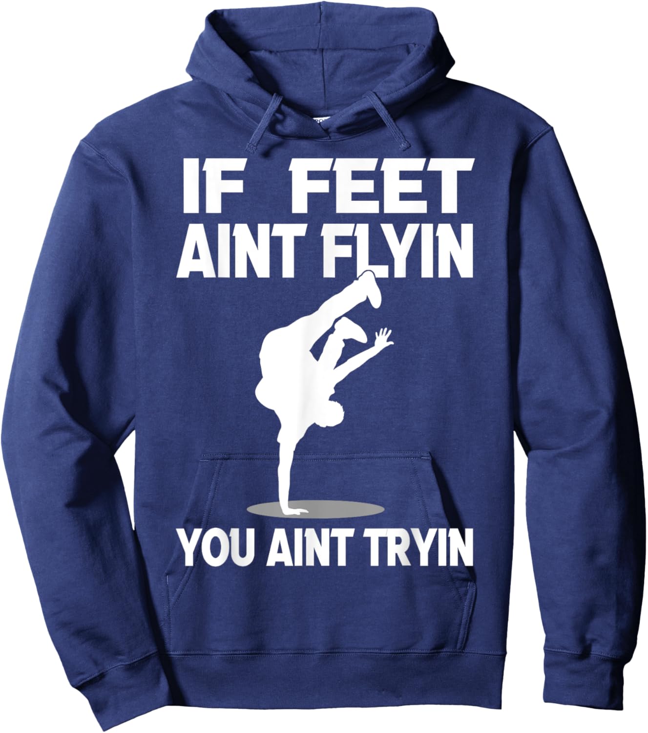 If Feet Ain't Flyin Breakdancing Bboy Spin Breakdancer Gift Hoodie - Hoodie | Navy