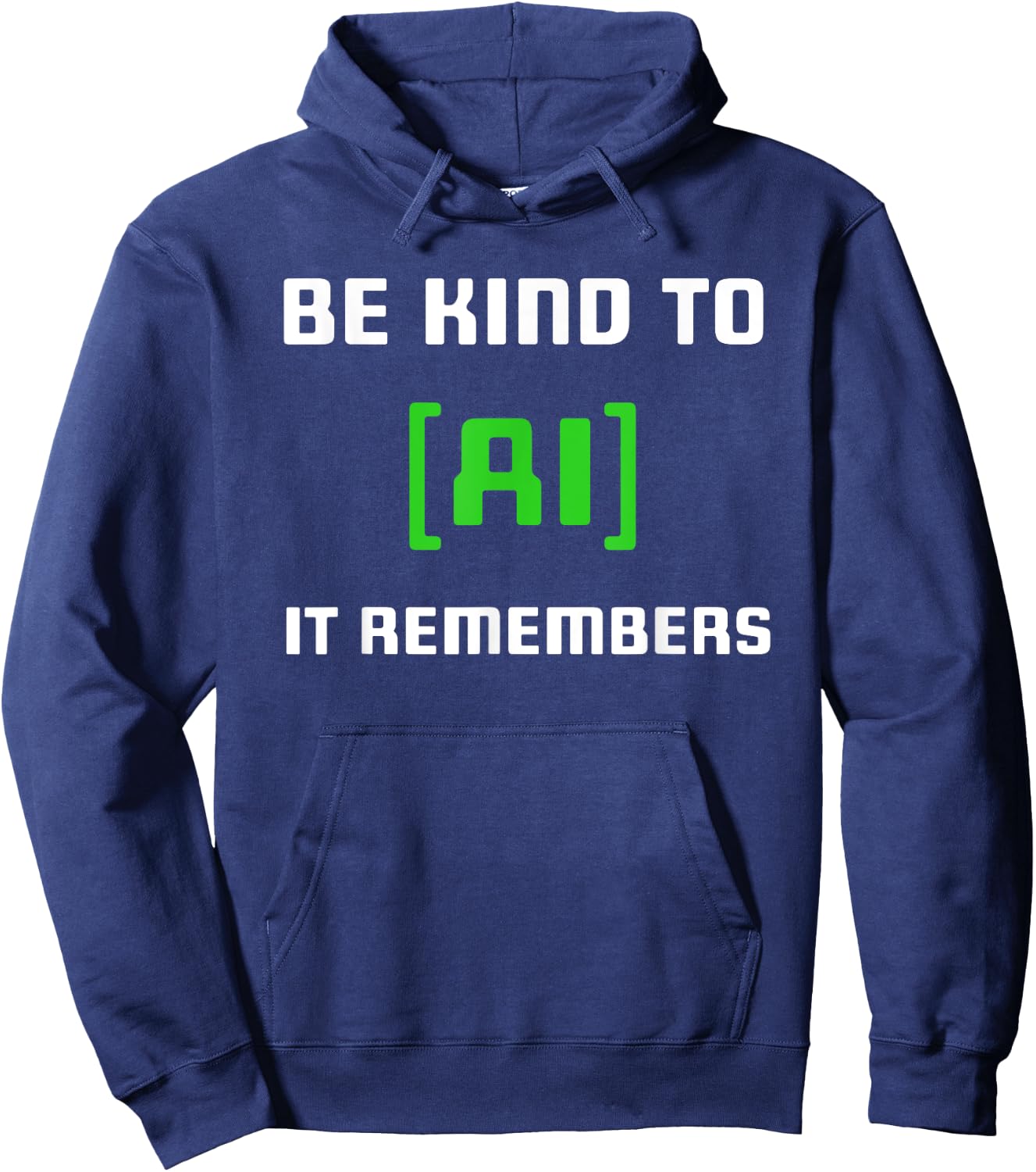 Artificial Intelligence Funny AI Be Kind To AI It Remembers Hoodie - Hoodie | Navy