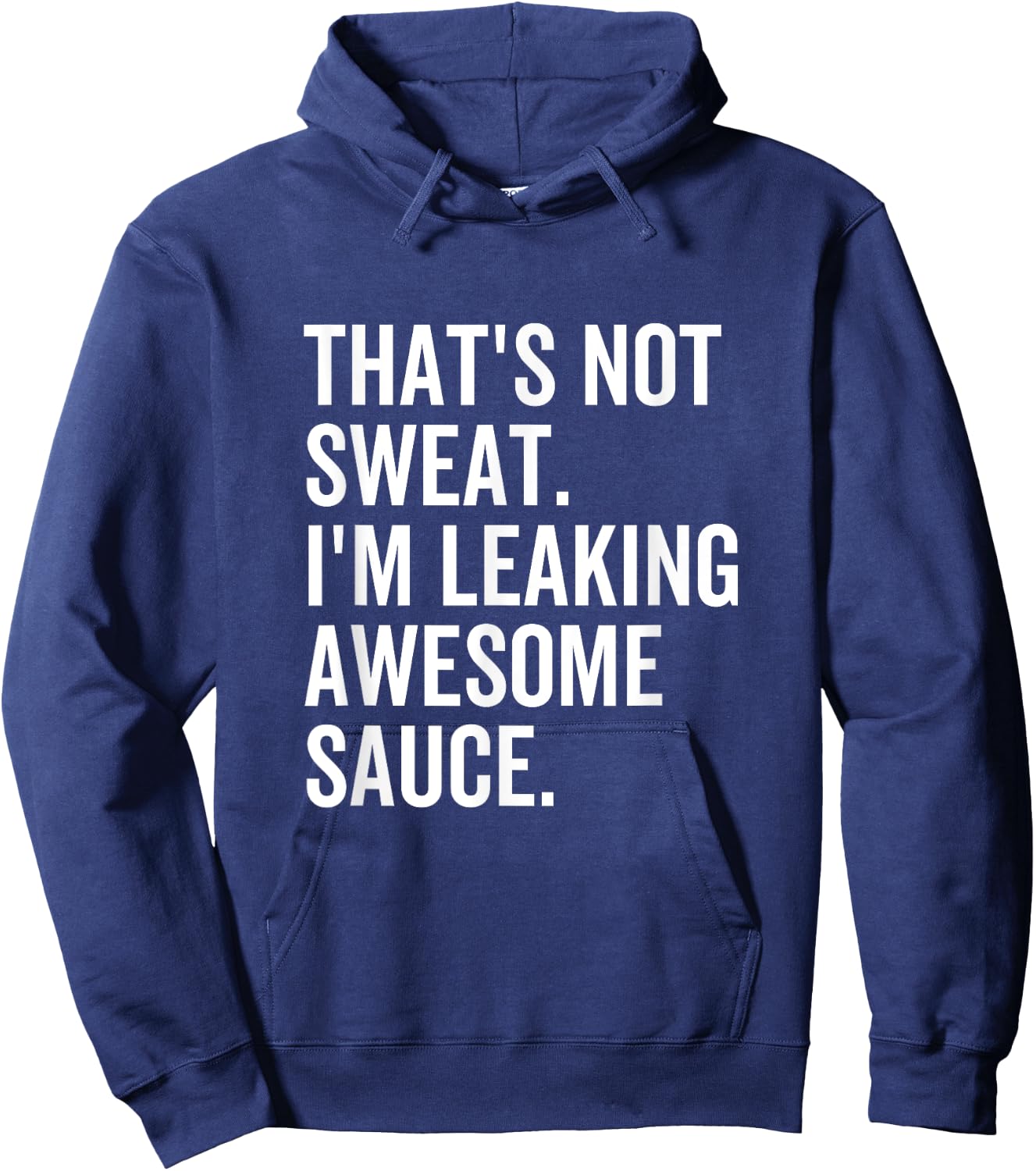 That's Not Sweat I'm Leaking Awesome Sauce Fitness Sport Hoodie - Hoodie | Navy