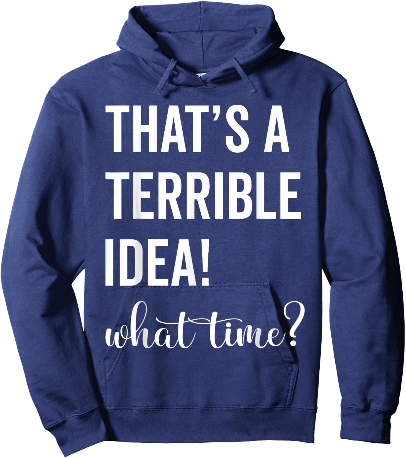 Thats A Terrible And Idea What Time Hoodie - Hoodie | Navy