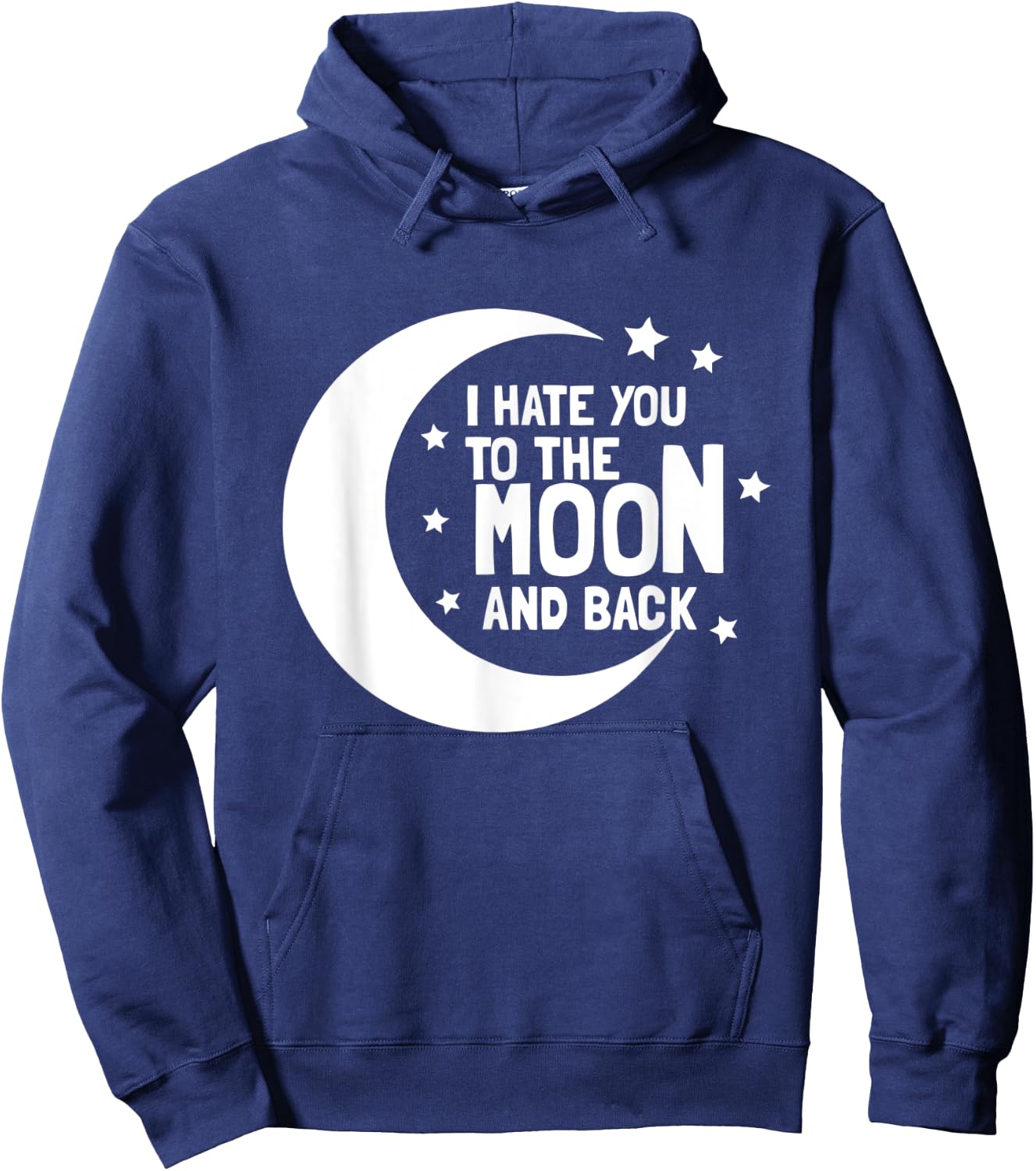 I Hate You To The Moon And Back - Sarcastic Funny Hoodie - Hoodie | Navy