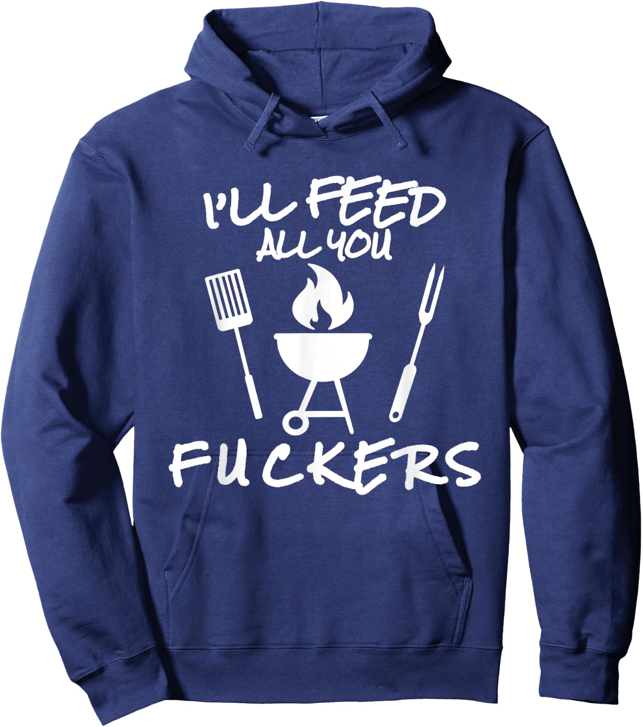 I'll Feed All You Fuckers Funny BBQ Cooking Barbeque Chef Hoodie - Hoodie | Navy
