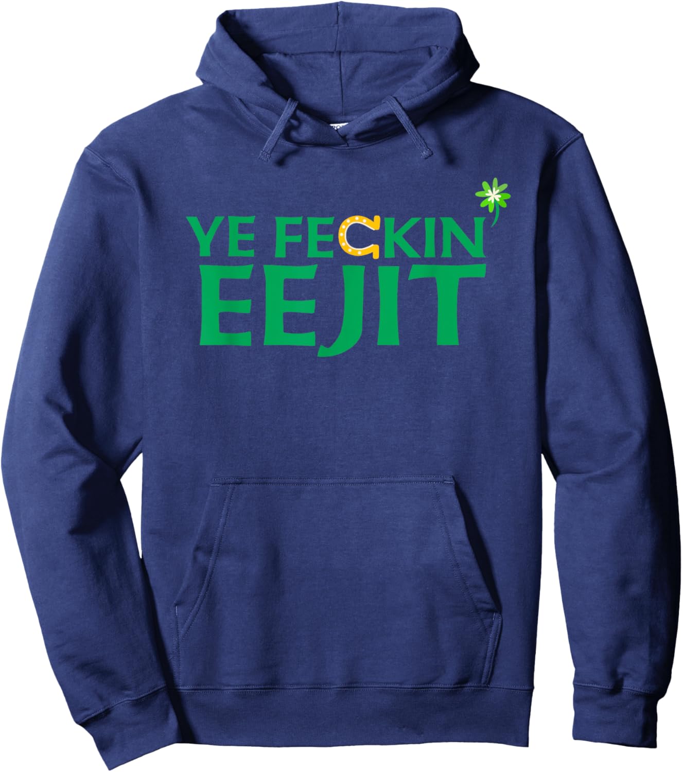 Ye Feckin Eejit St. Patrick's Day Saint Paddy Irish Ireland Hoodie - Hoodie | Navy