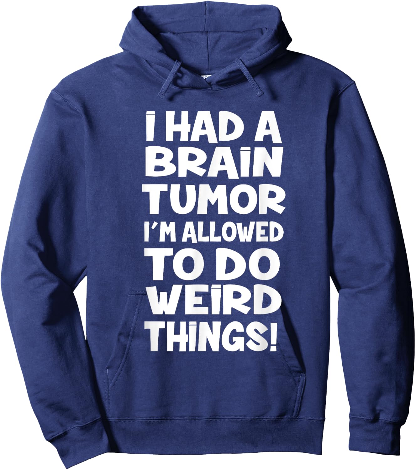 I Had A Brain Tumor Im Allowed To Do Weird Things Hoodie - Hoodie | Navy
