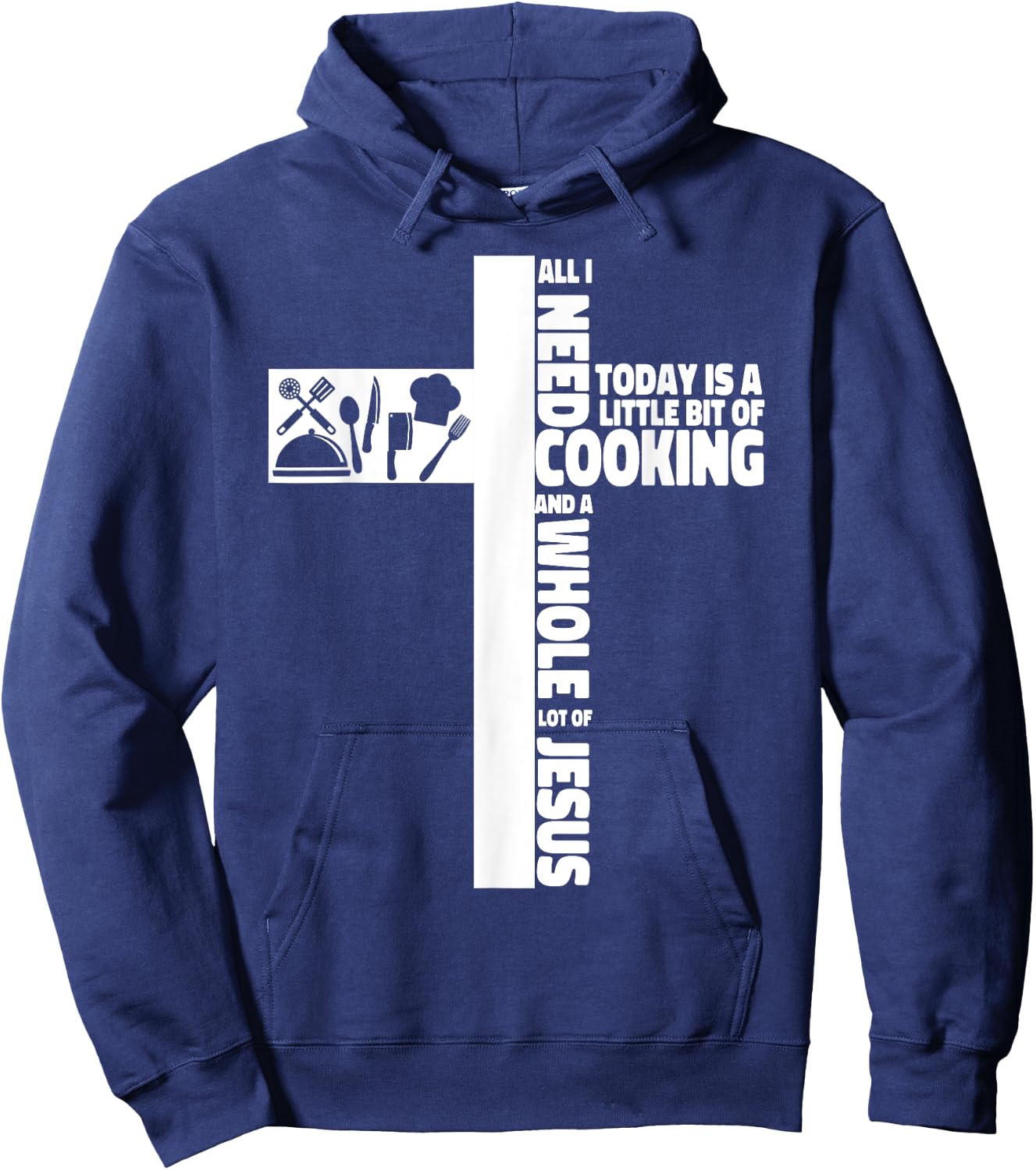 Cooking Cook Faith Jesus Cross Kitchen Chef All I Need Today Hoodie - Hoodie | Navy