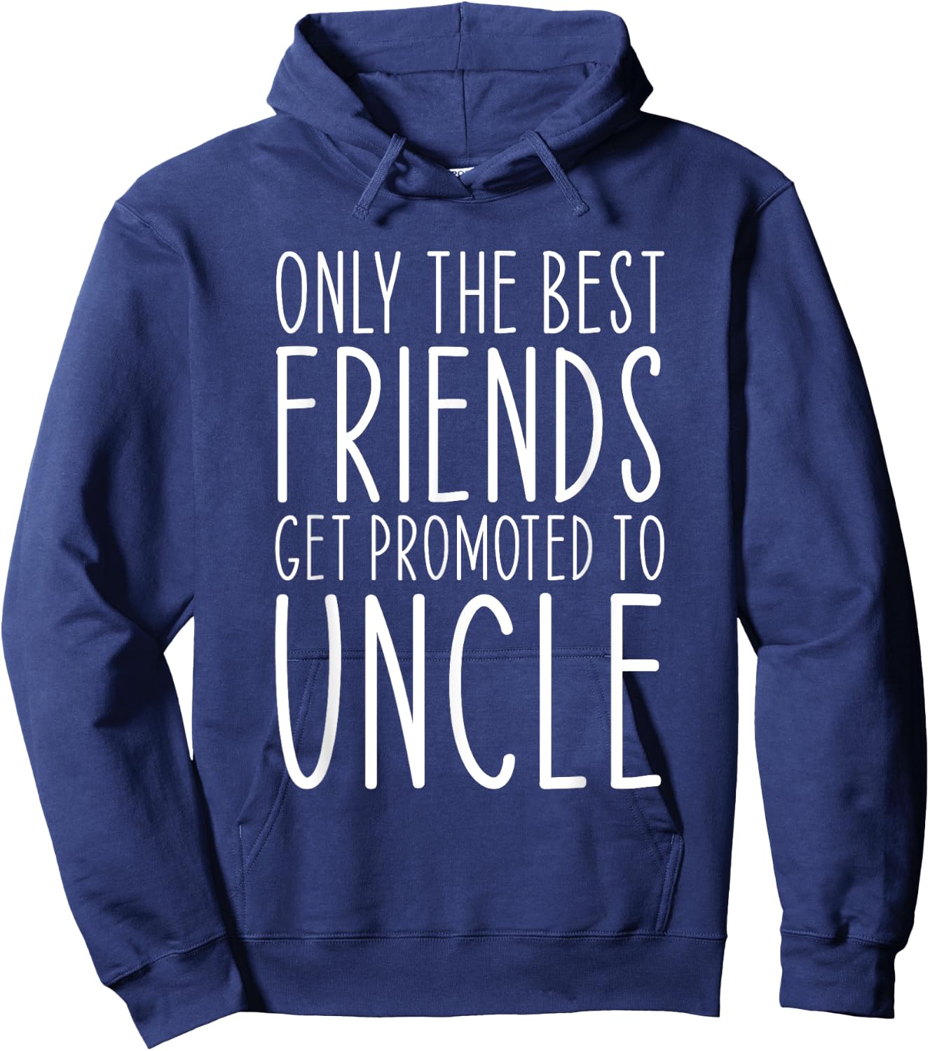 Only The Best Friends Get Promoted To Uncle Funny Hoodie - Hoodie | Navy