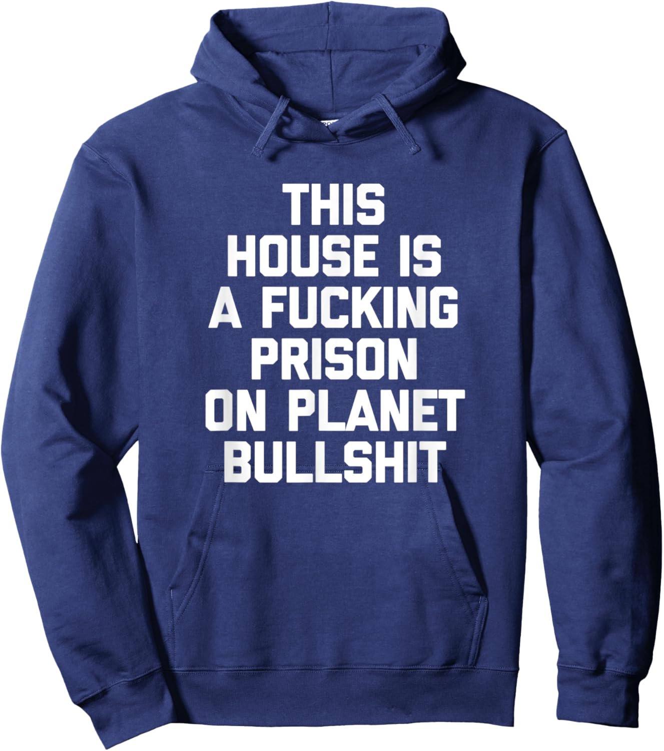 This House Is A Fucking Prison On Planet Bullshit - Funny Hoodie - Hoodie | Navy