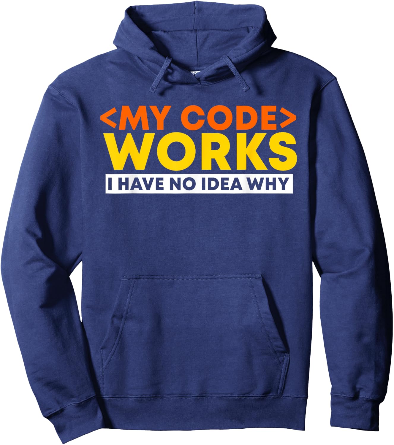 My Code Works I Have No Idea Why Programmer Developer Coding Hoodie - Hoodie | Navy