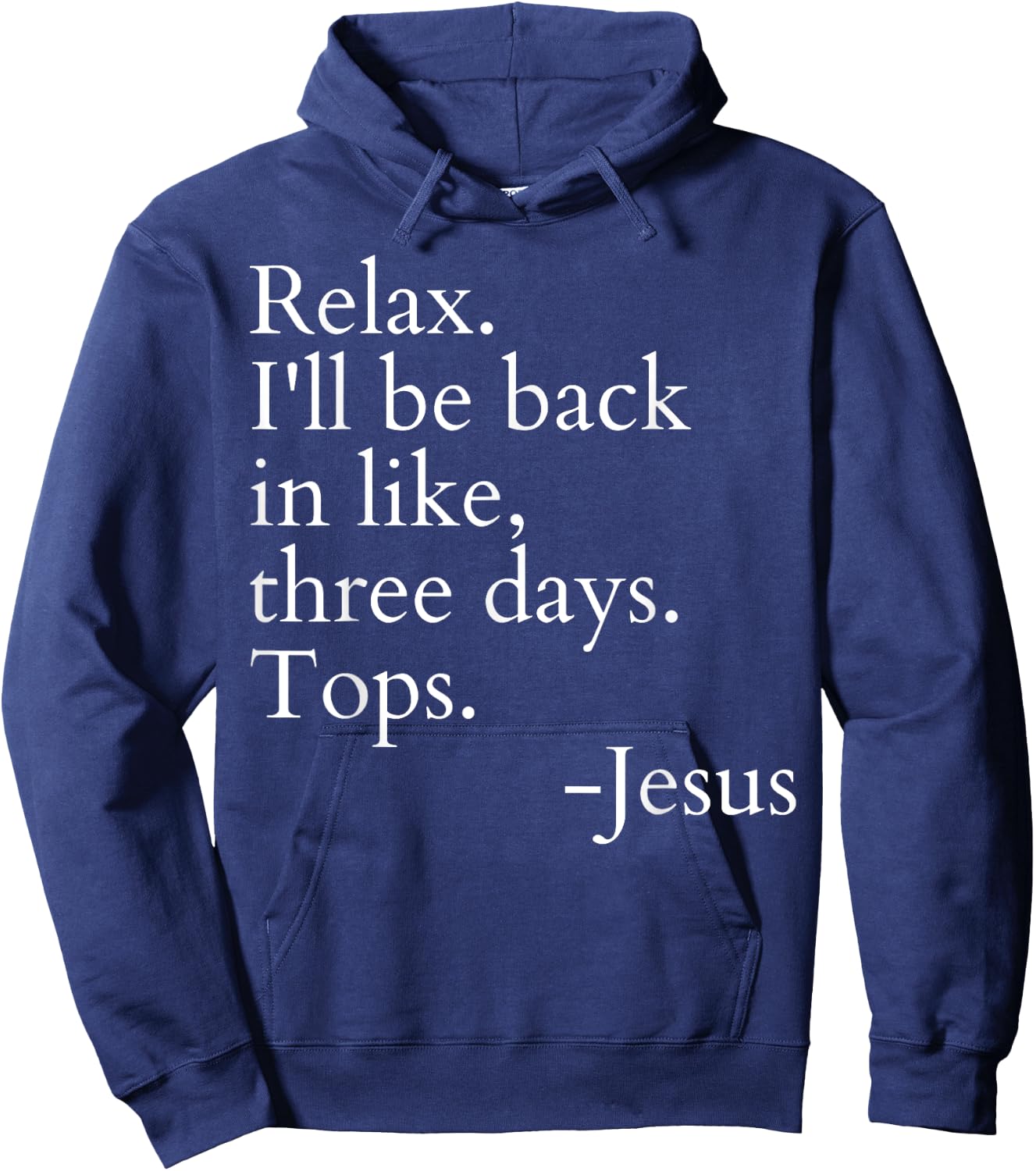 Relax I'll Be Back In Like Three Days Top Jesus Funny Saying Hoodie - Hoodie | Navy