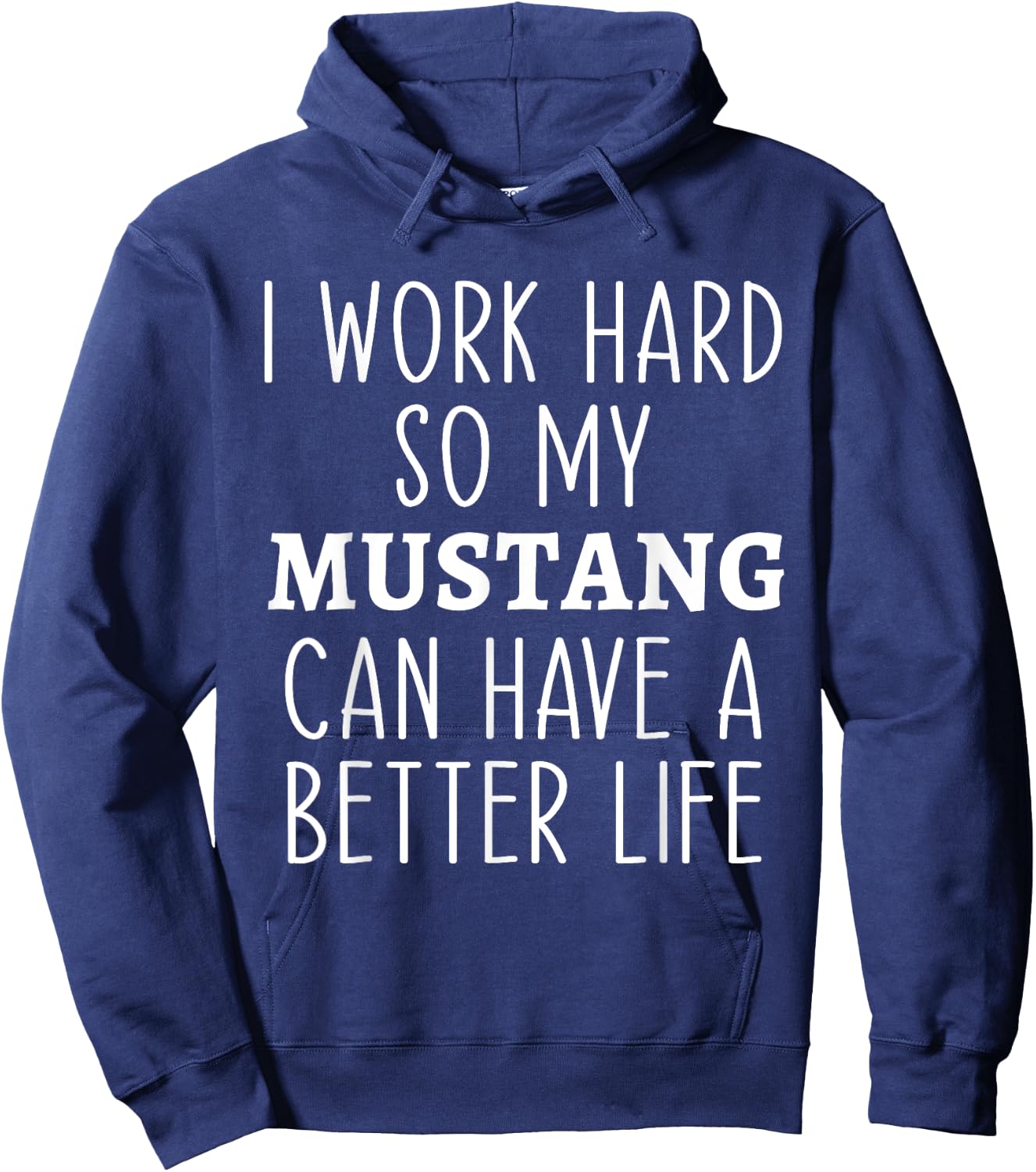I Work Hard So My Mustang Can Have a Better Life Funny Horse Hoodie - Hoodie | Navy