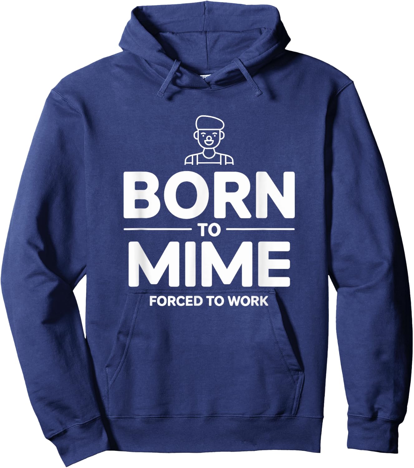 Funny Mime Born To Mime Forced To Work Hoodie - Hoodie | Navy