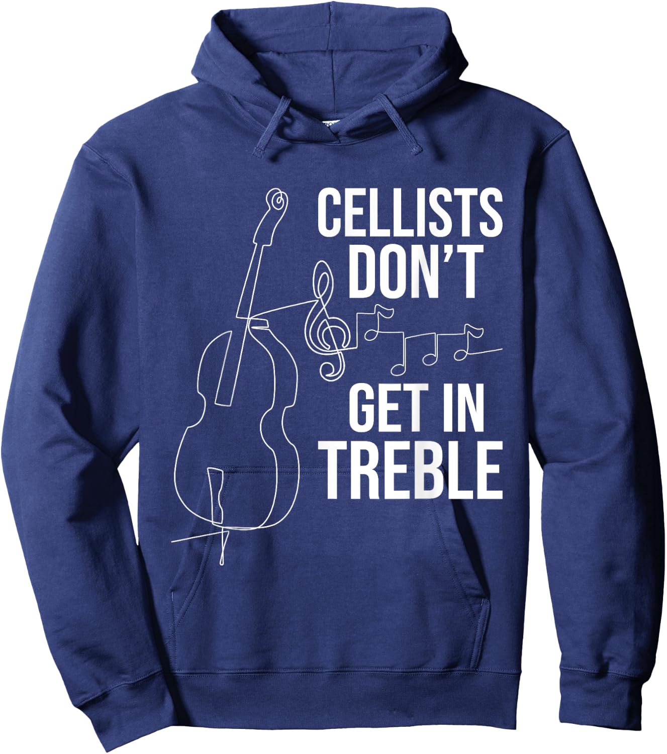 Cellists Don't Get In Treble - Cello Player Classical Music Hoodie - Hoodie | Navy