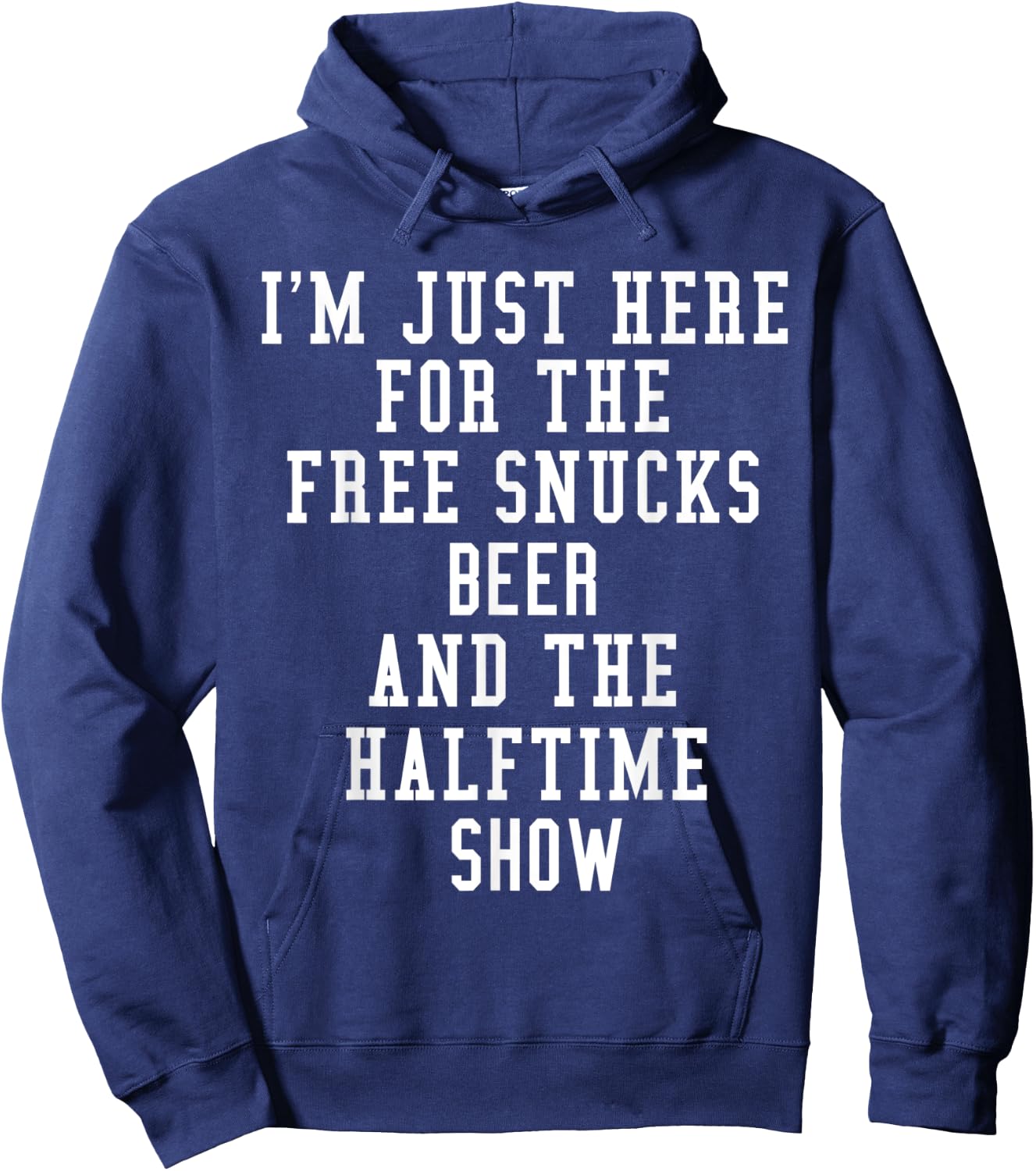 I'm Just Here for the free snucks beer and the halftime show Hoodie - Hoodie | Navy