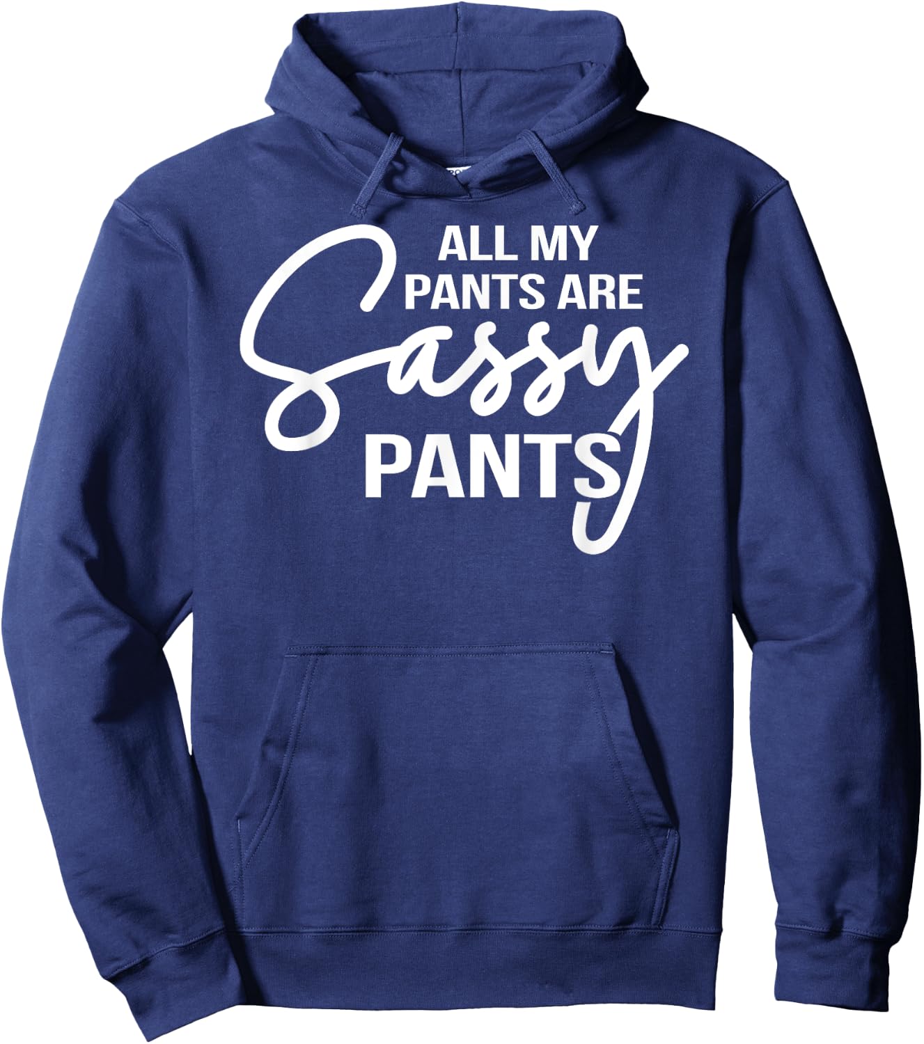All my pants are Sassy Pants ladies humor graphics Hoodie - Hoodie | Navy