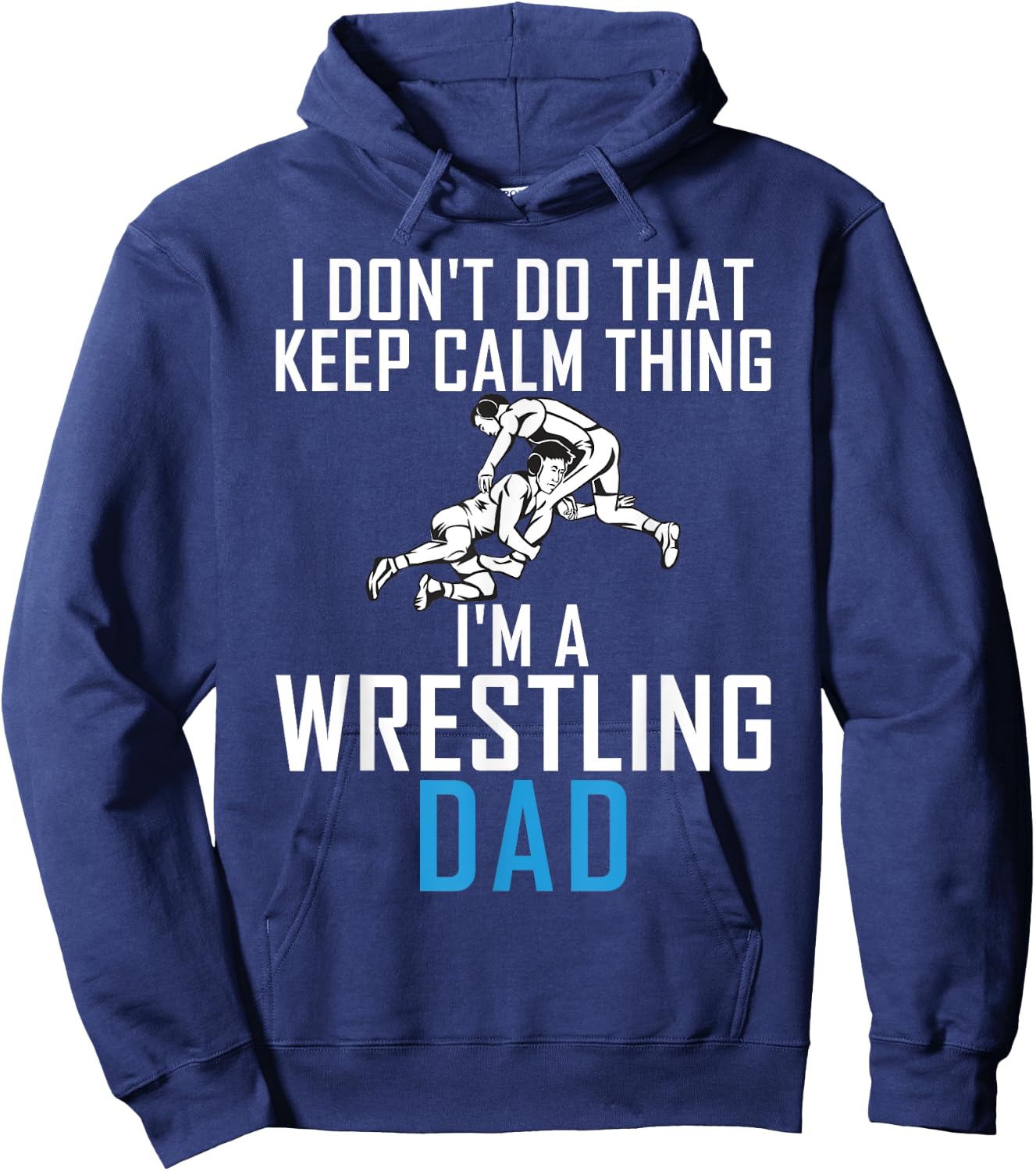 I dont do that keep calm Things im a Wrestling Dad Hoodie - Hoodie | Navy