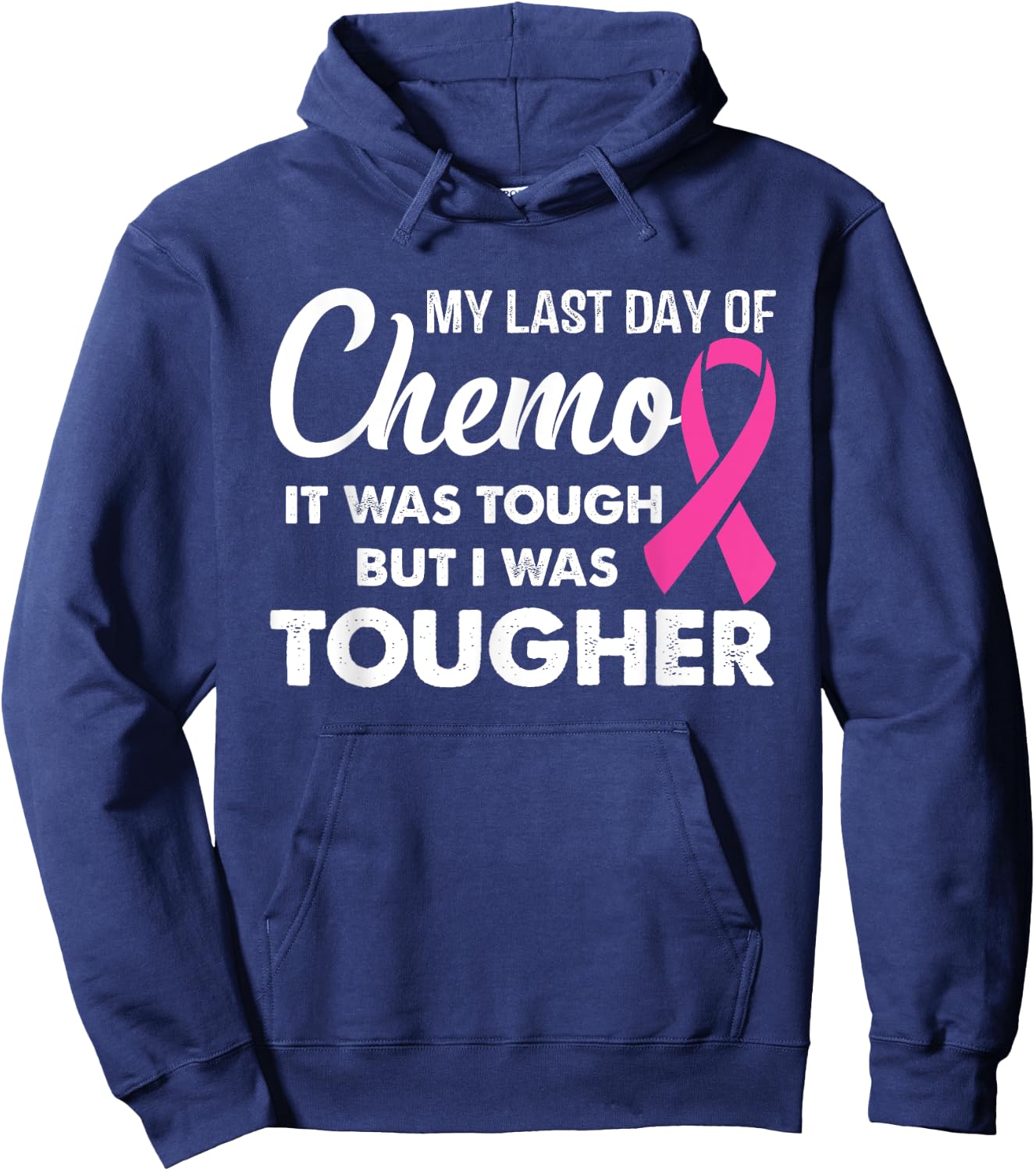 My Last Day of Chemo it Was Tough but I Was Tougher Hoodie - Hoodie | Navy