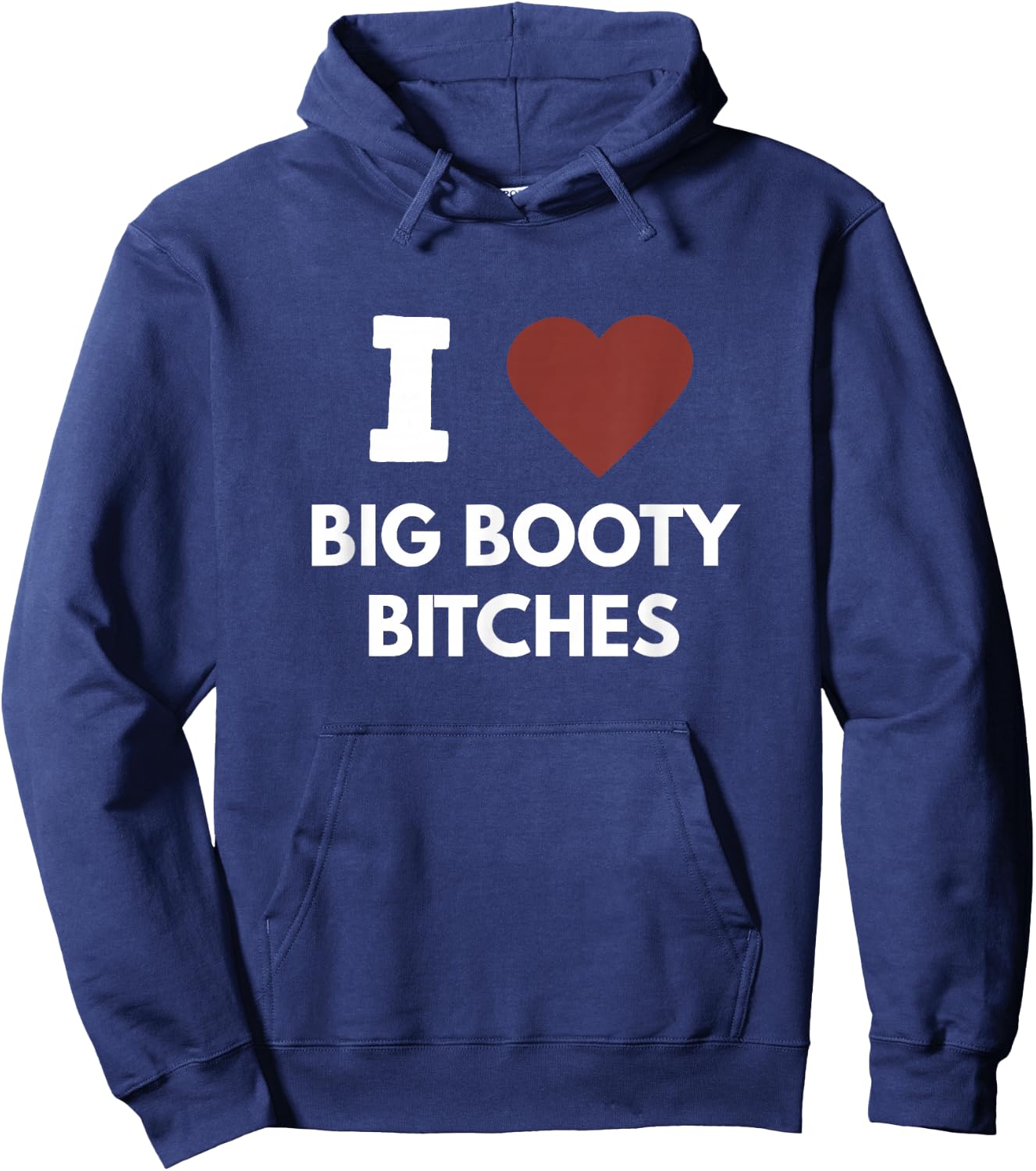 I Love Big Booty Bitches Apparel For Life Hoodie - Hoodie | Navy