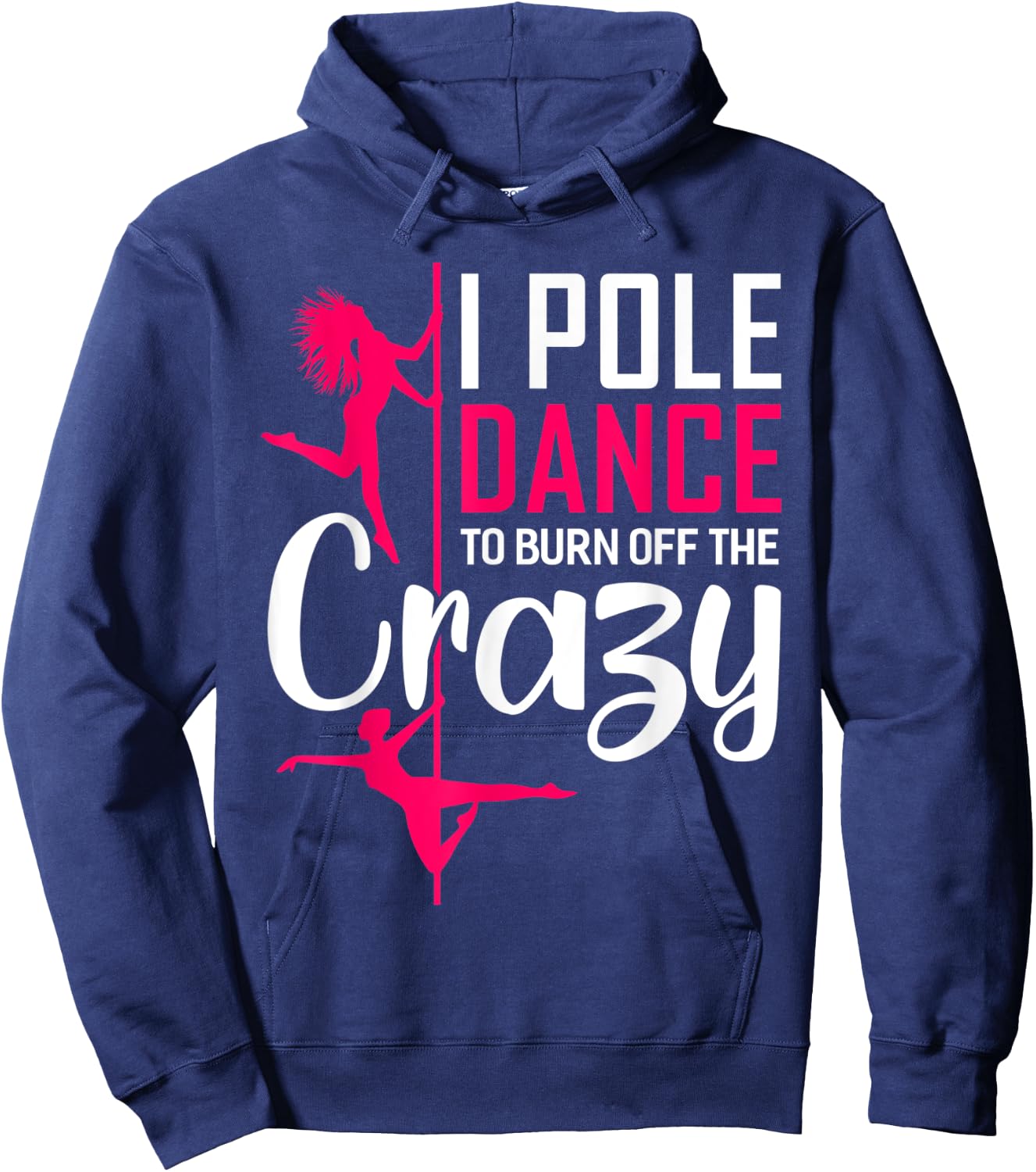 I Pole Dance To Burn Off The Crazy Funny Dancing Dance Hoodie - Hoodie | Navy