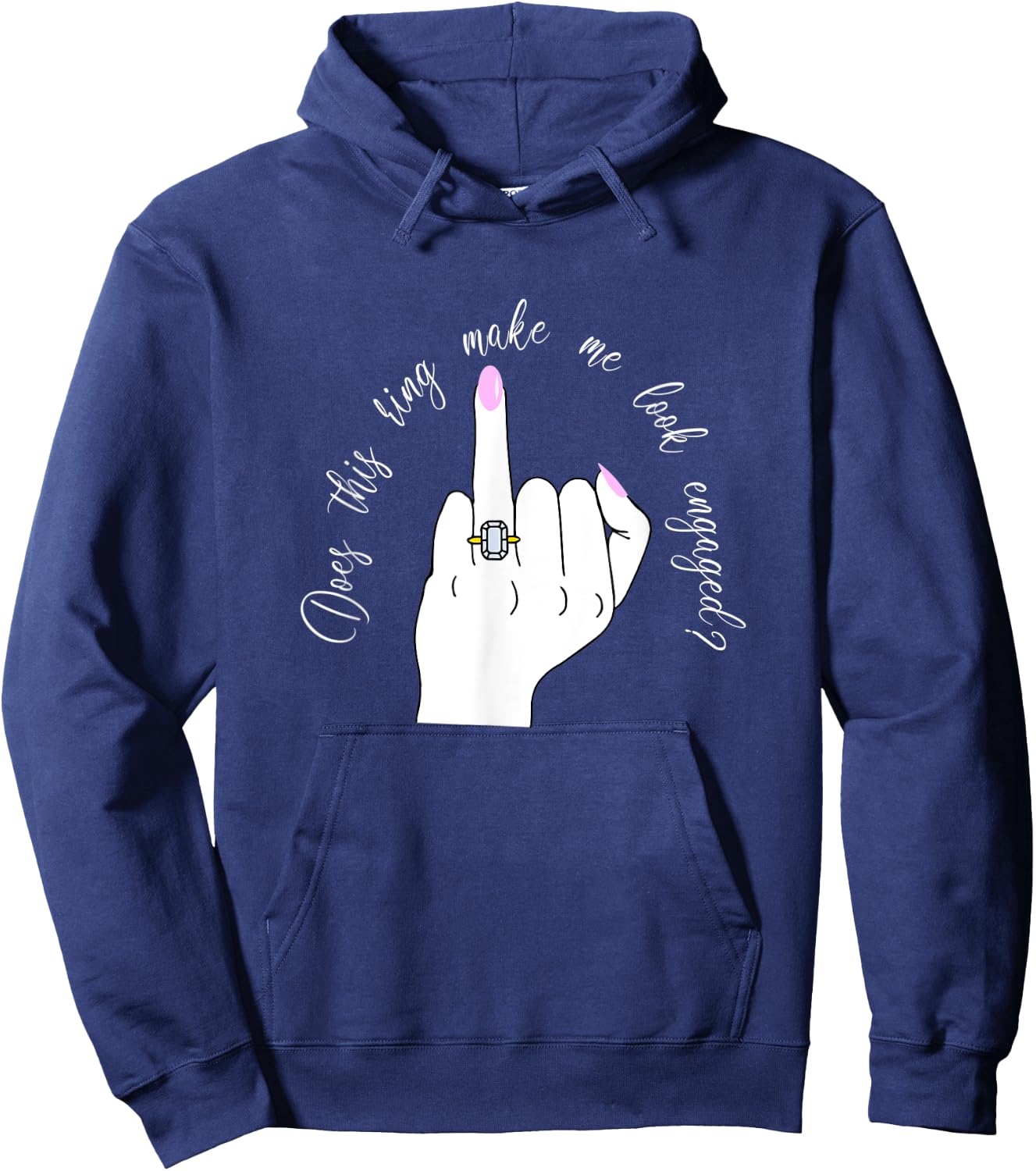Funny Does This Ring Make Me Look Engaged Ring Finger Hand Hoodie - Hoodie | Navy