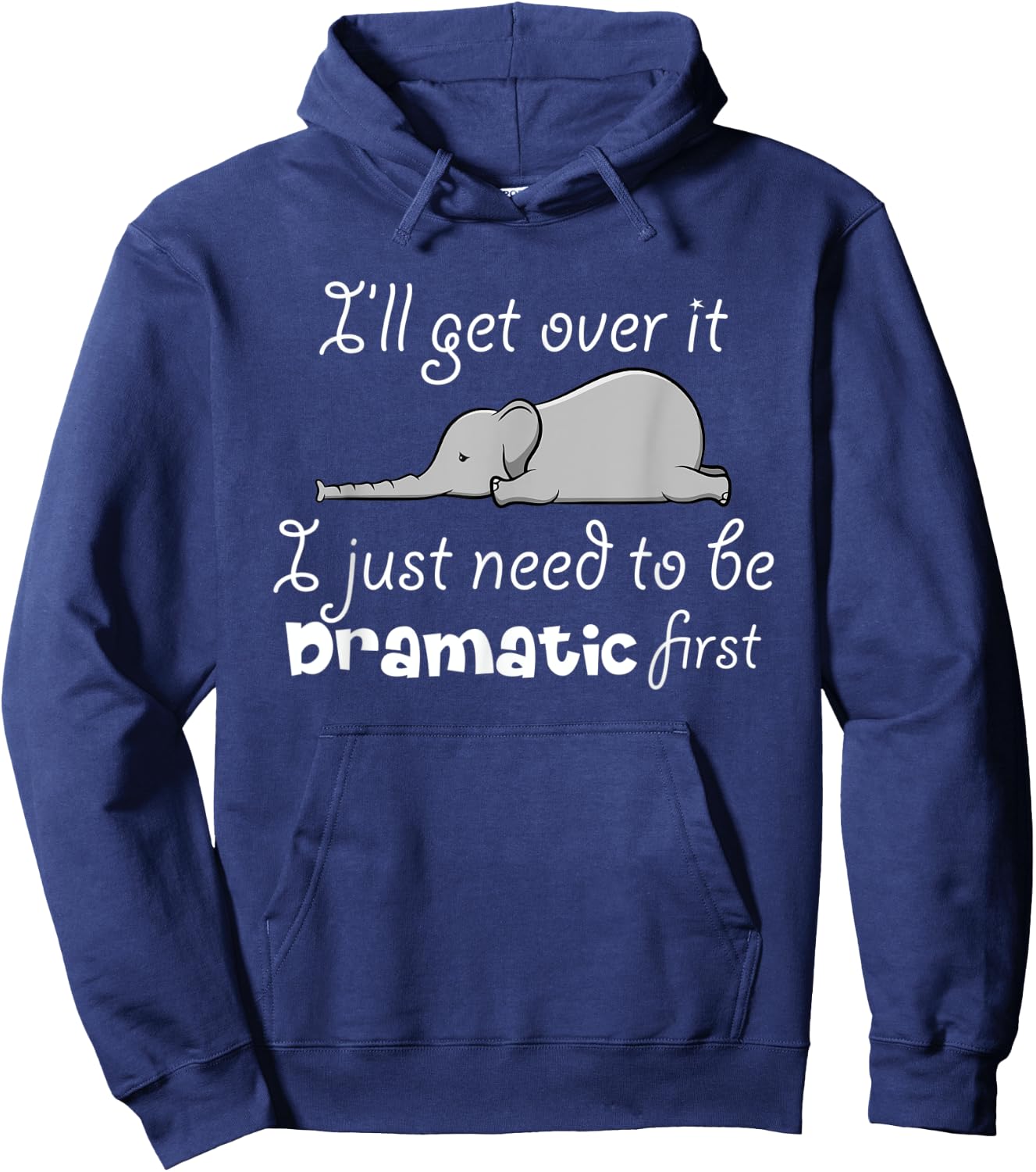 I'll Got Over It I Just Need To Be Dramatic First Quote Hoodie - Hoodie | Navy