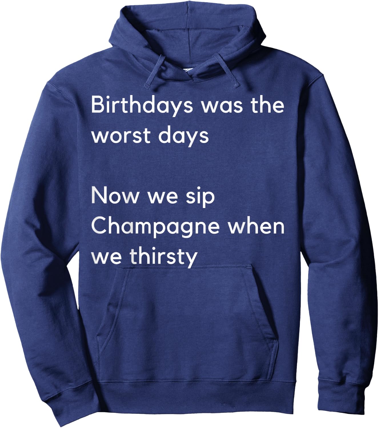 Birthdays was the worst days Now we sip Champagne when… Hoodie - Hoodie | Navy