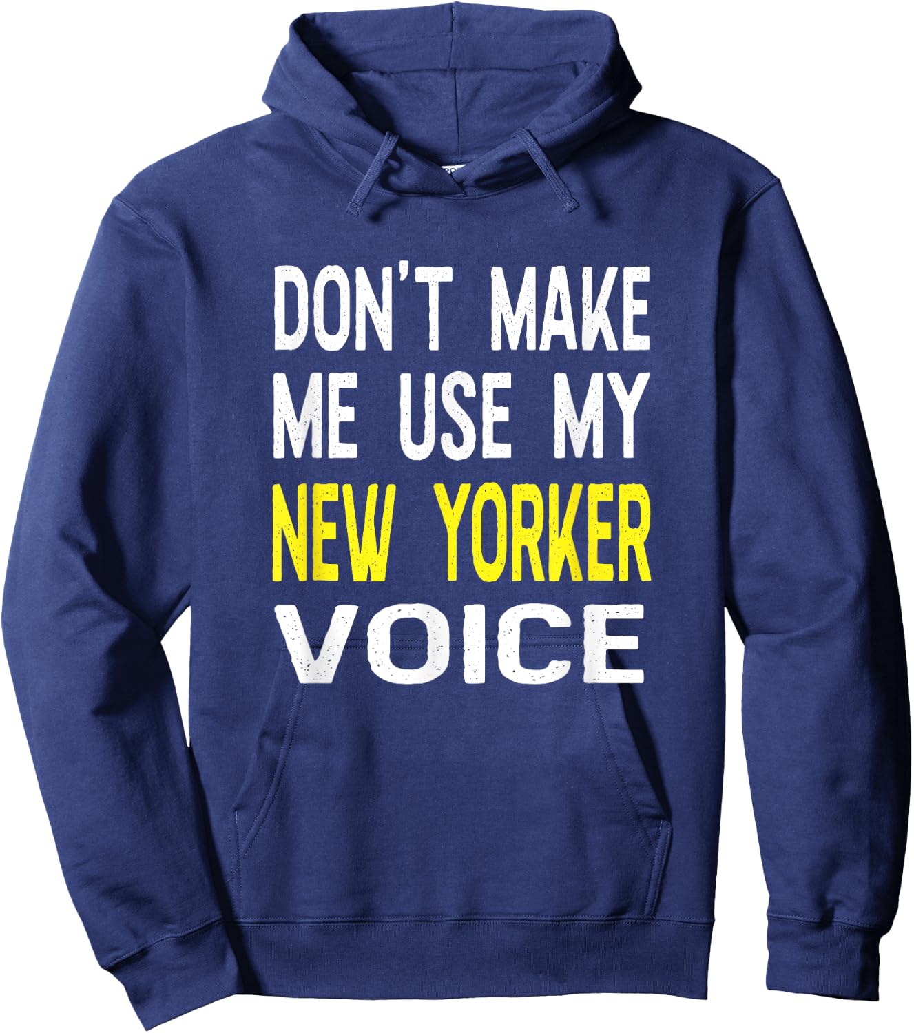 Don't Make Me Use My New Yorker Voice New York NY State Hoodie - Hoodie | Navy