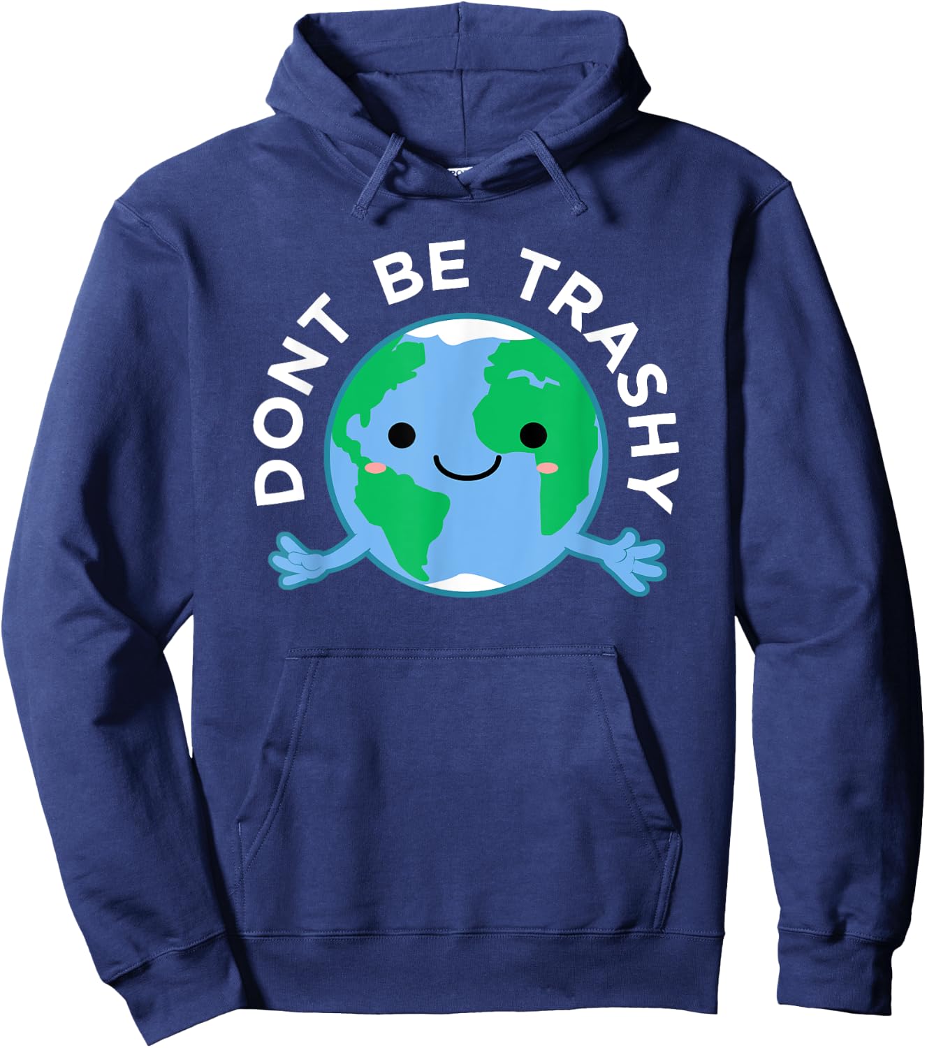 Dont Be Trashy Earth Shirt, Fun Save The Planet Apparel Hoodie - Hoodie | Navy