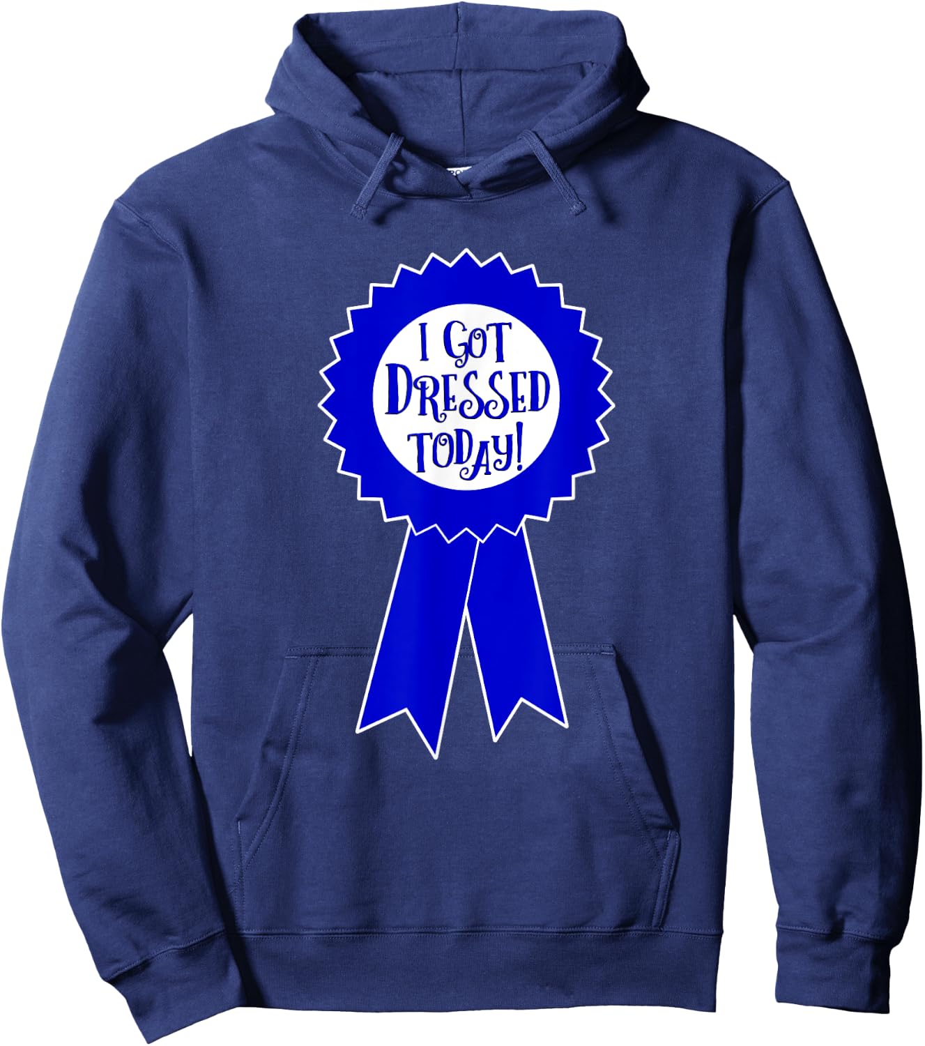 Blue Ribbon I Got Dressed Today Funny Sarcastic Witty Hoodie - Hoodie | Navy