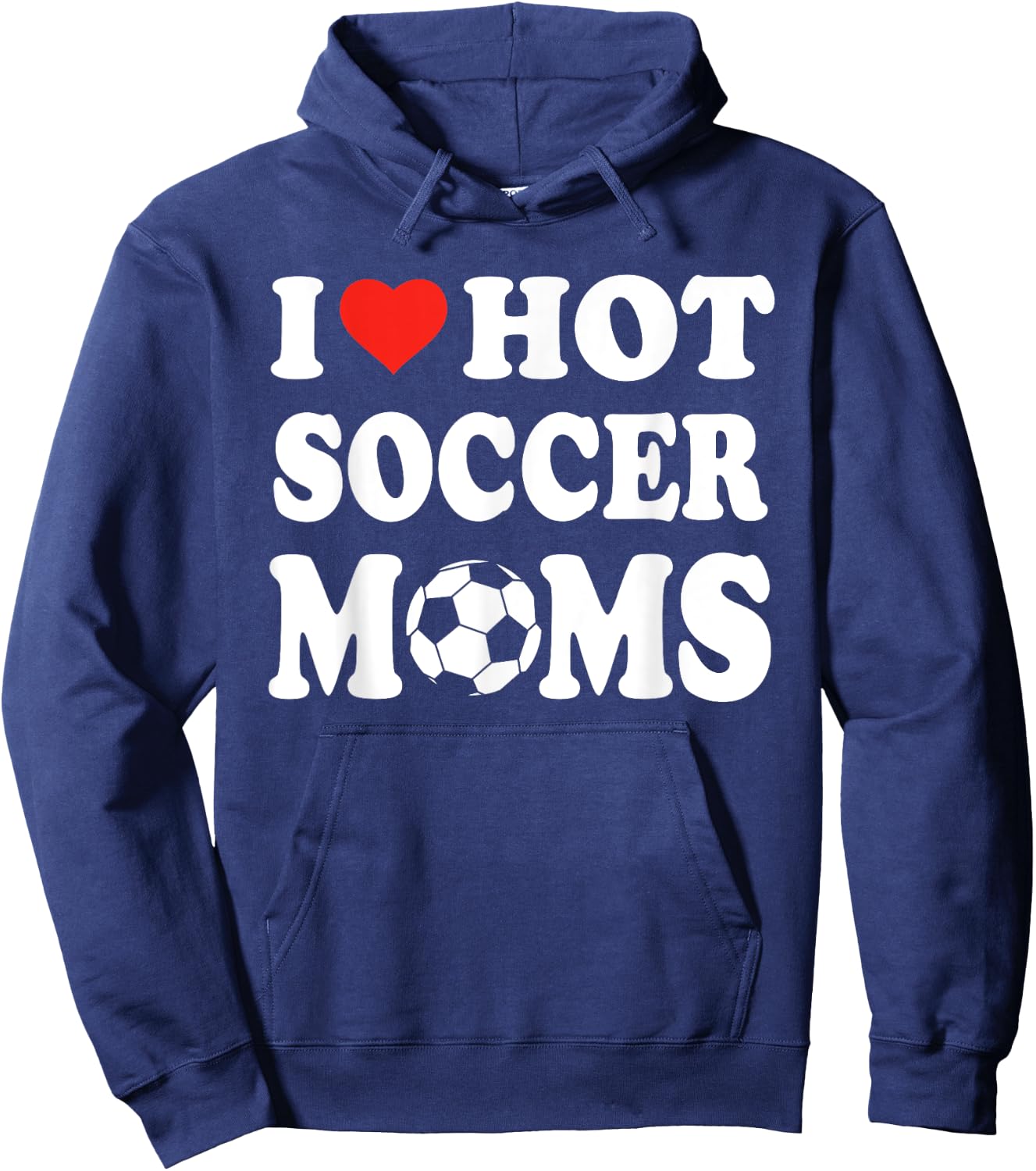 I Love Hot Soccer Moms Funny Sport Men Women Kid Hoodie - Hoodie | Navy