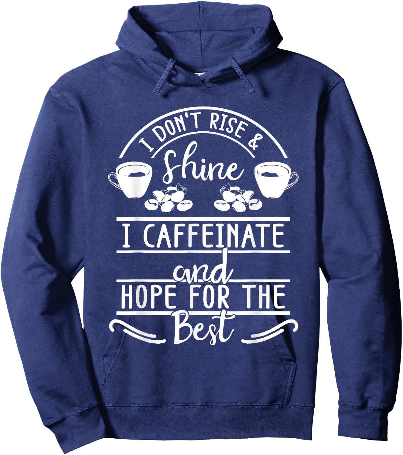 I Don't Rise And Shine I Caffeinate and Hope For The Best Hoodie - Hoodie | Navy