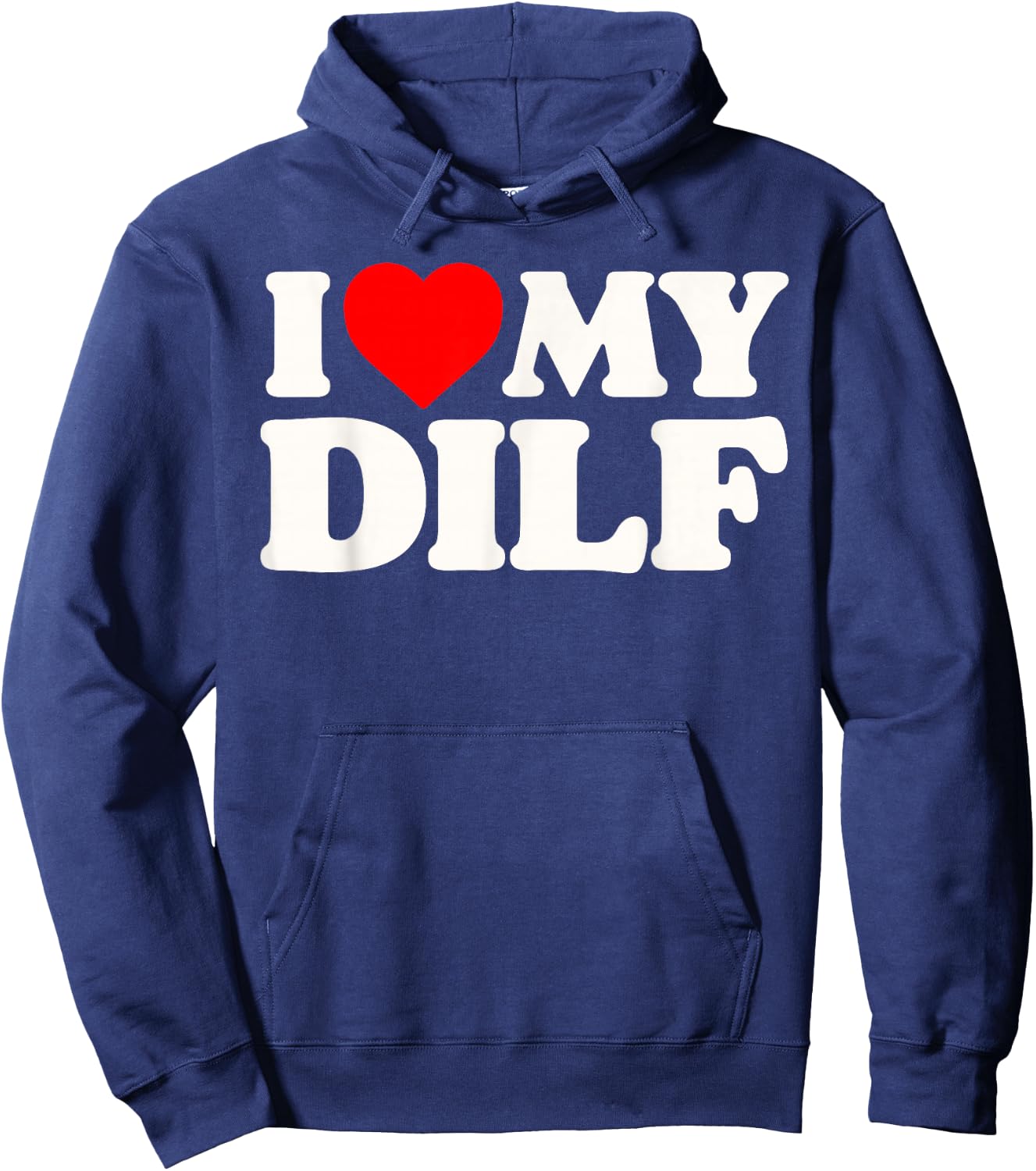 I Love My DILF! Funny Sexy Hot Dad Daddy Husband Crush Heart Hoodie - Hoodie | Navy
